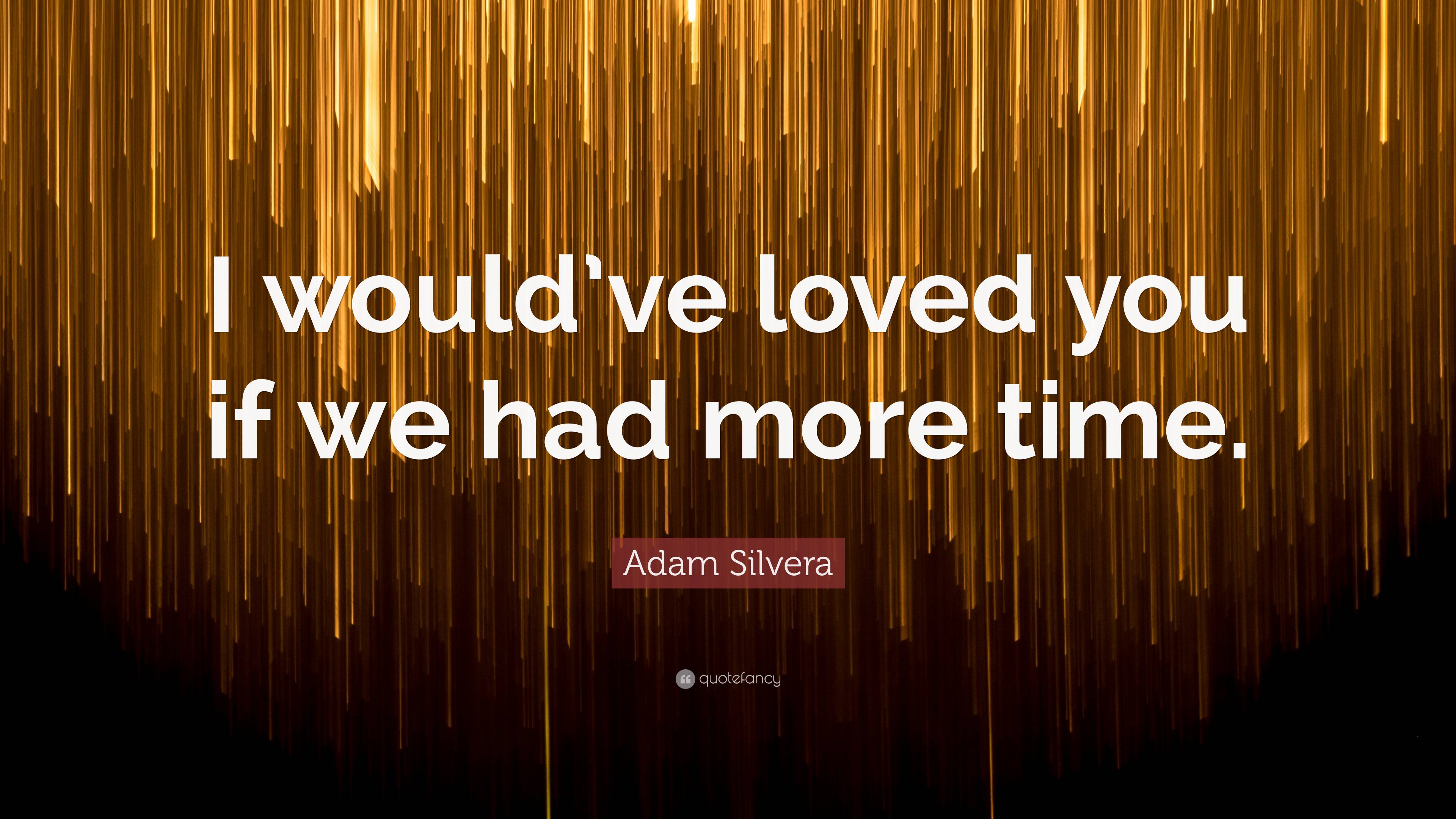 adam-silvera-quote-i-would-ve-loved-you-if-we-had-more-time