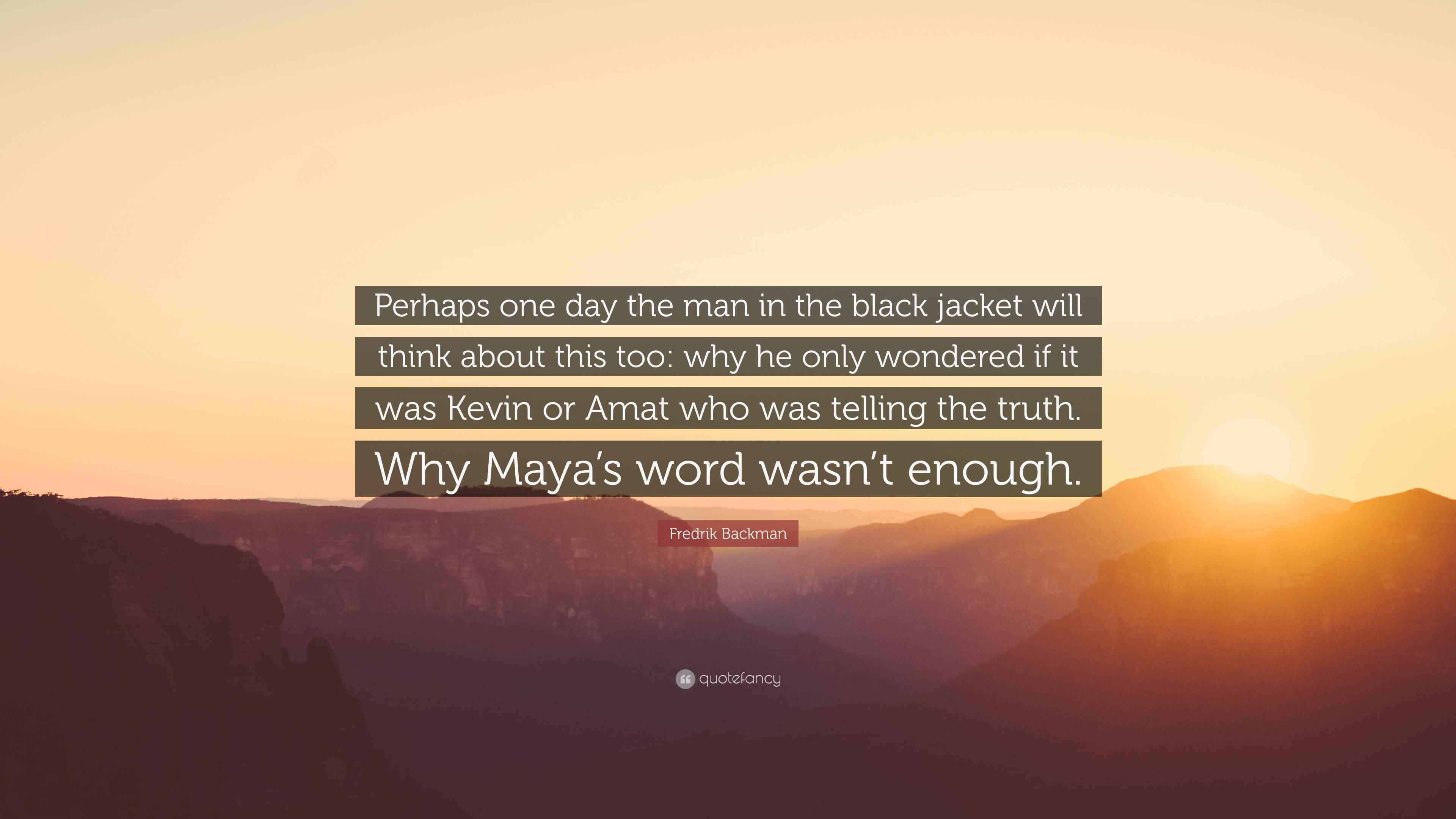 Fredrik Backman Quote: “Perhaps one day the man in the black jacket ...