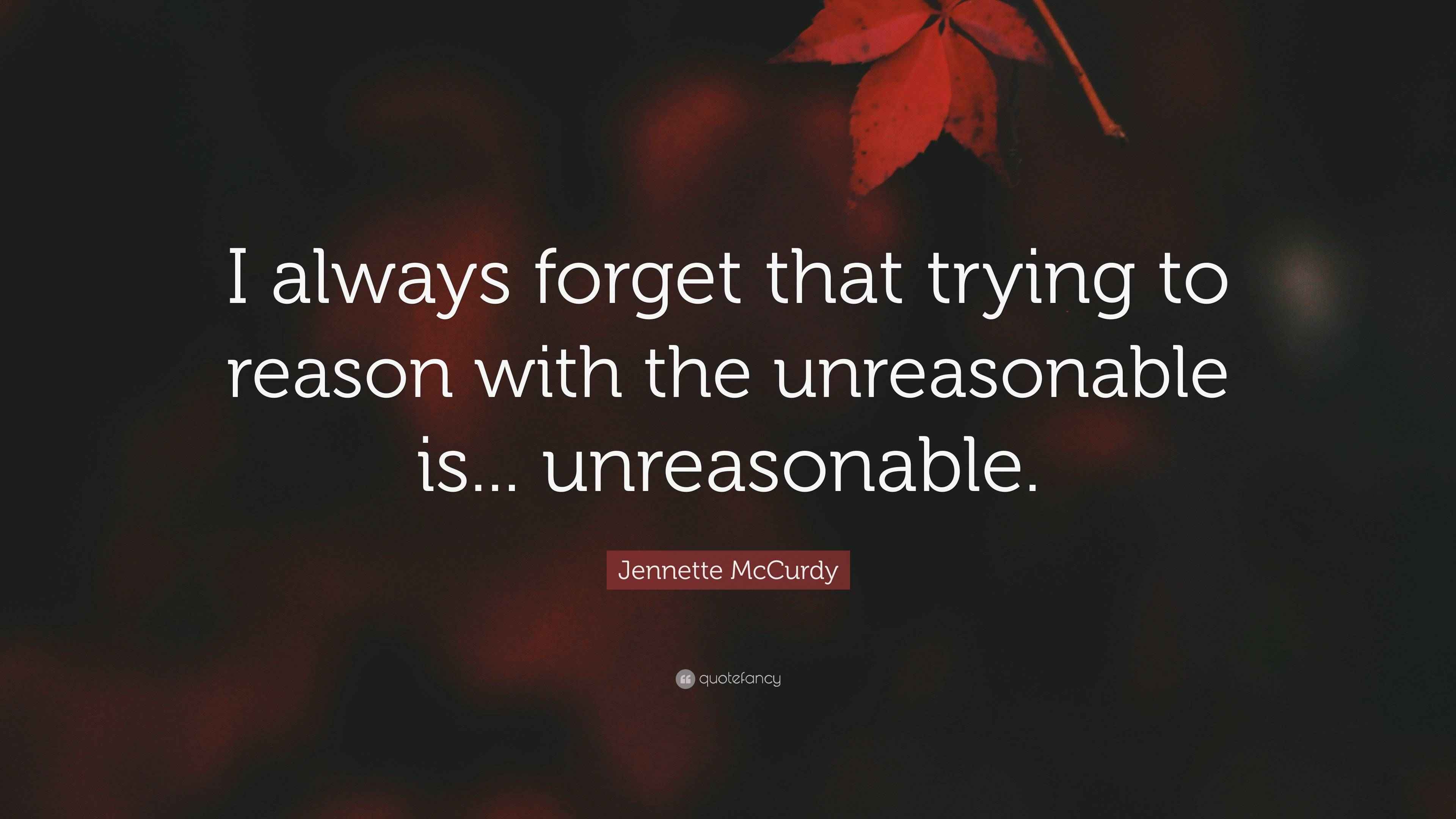 McCurdy Quote “I always that trying to reason with the