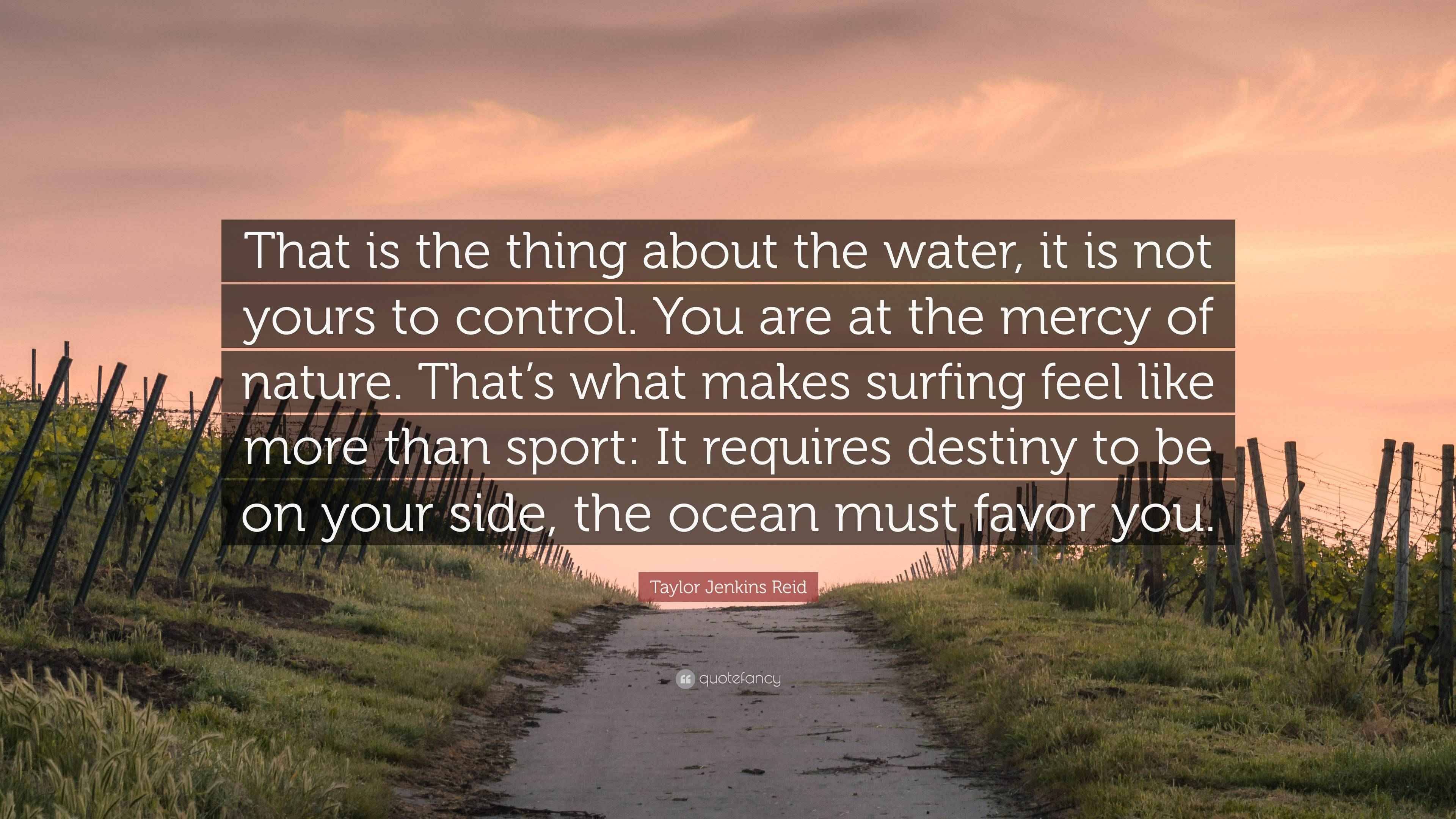 Taylor Jenkins Reid Quote: “That is the thing about the water, it is ...