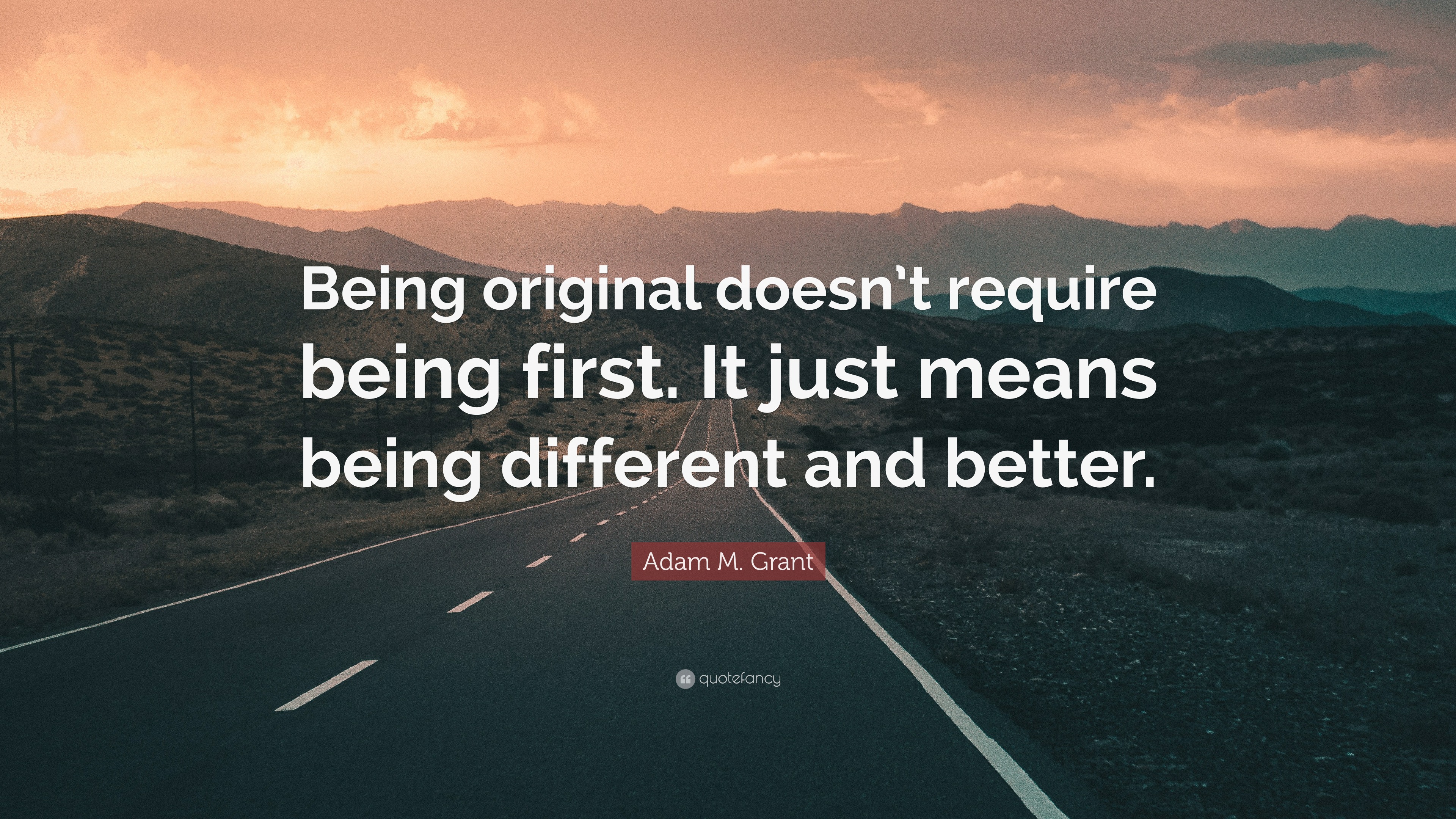 Adam M. Grant Quote “Being original doesn’t require being first. It