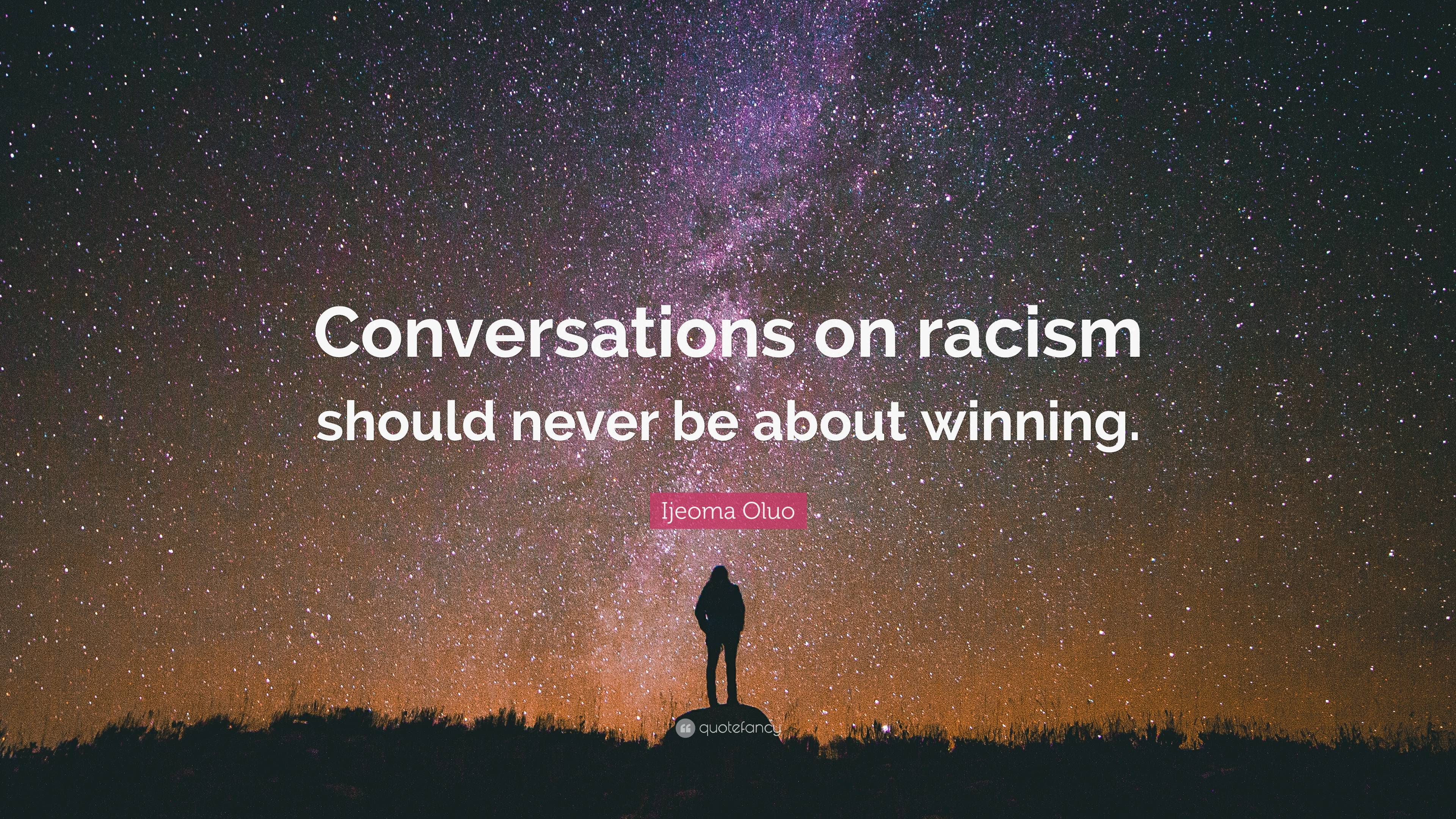 Ijeoma Oluo Quote Conversations On Racism Should Never Be About Winning   7185156 Ijeoma Oluo Quote Conversations On Racism Should Never Be About 