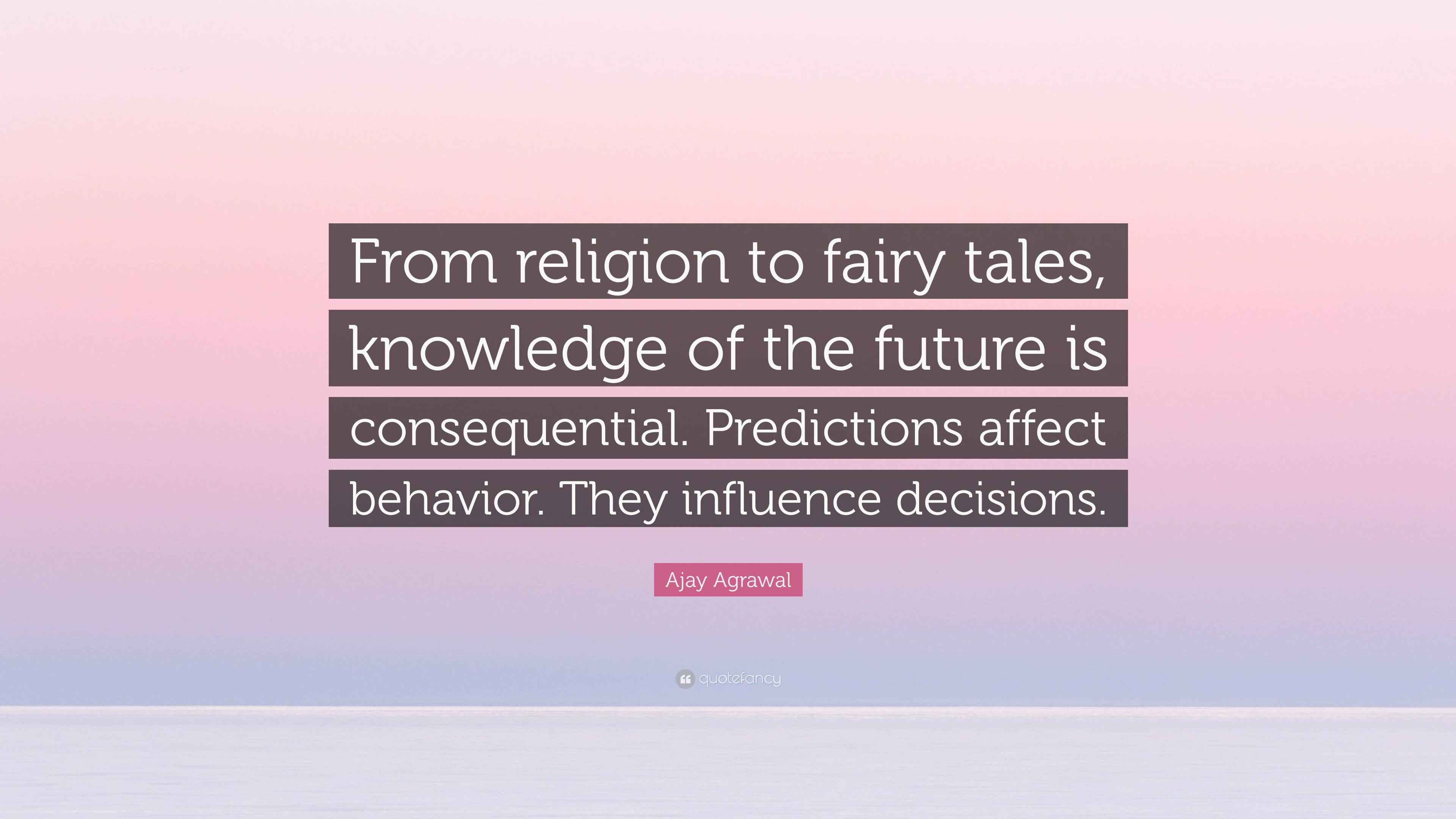 Ajay Agrawal Quote “From religion to fairy tales, knowledge of the
