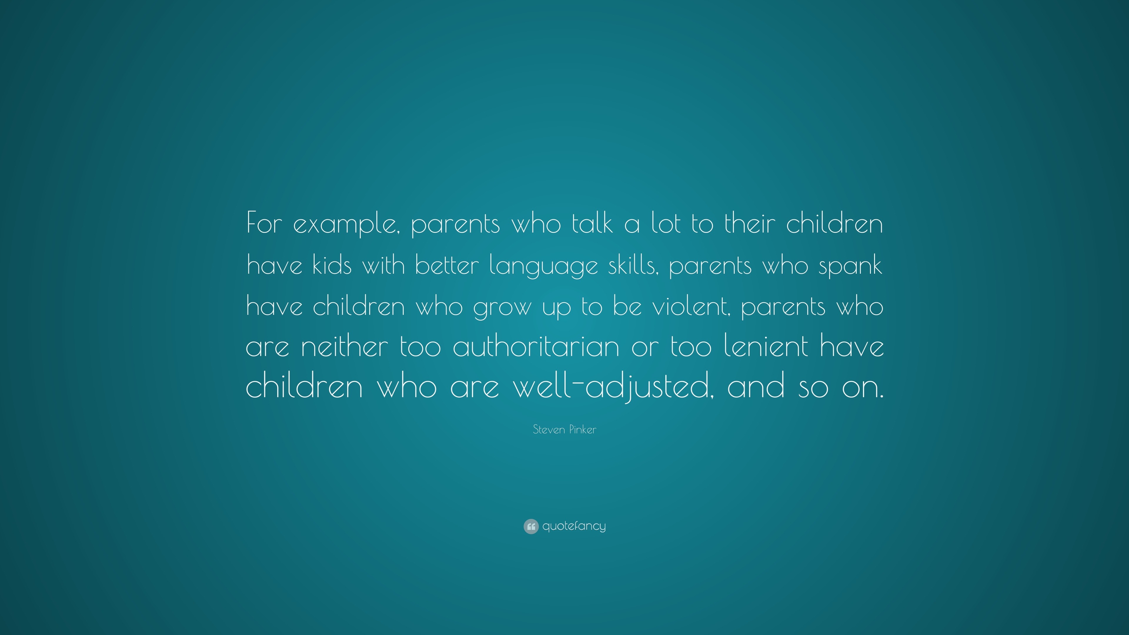 Steven Pinker Quote: “For example, parents who talk a lot to their ...