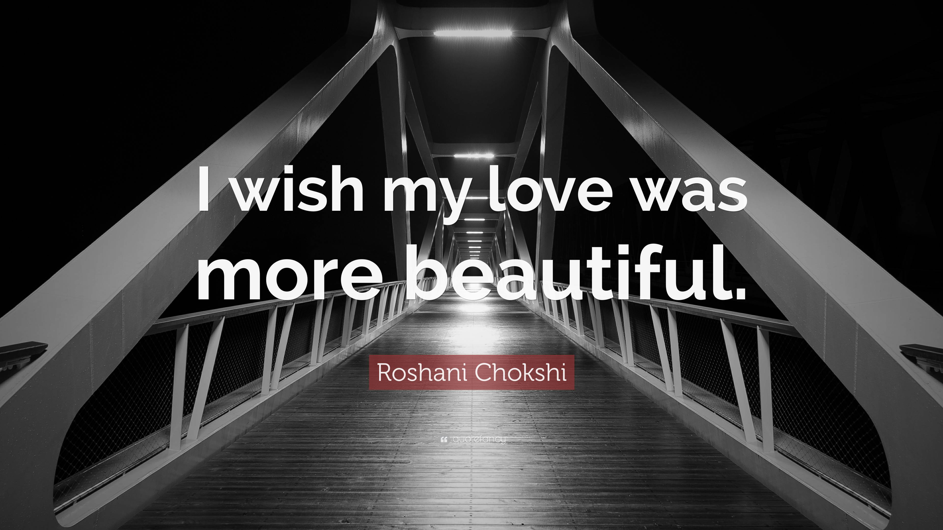 roshani-chokshi-quote-i-wish-my-love-was-more-beautiful