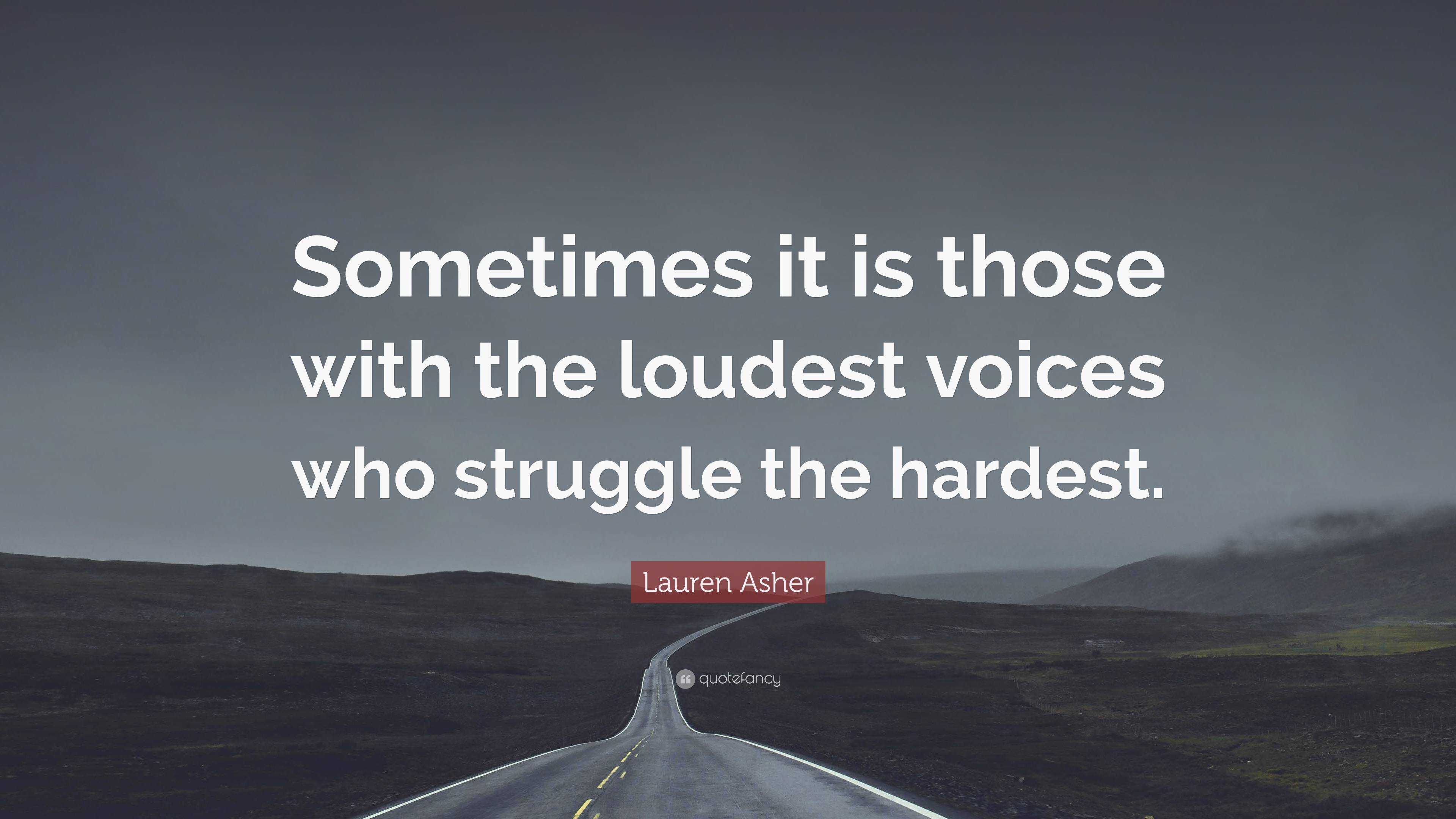 Lauren Asher Quote: “Sometimes it is those with the loudest voices who ...