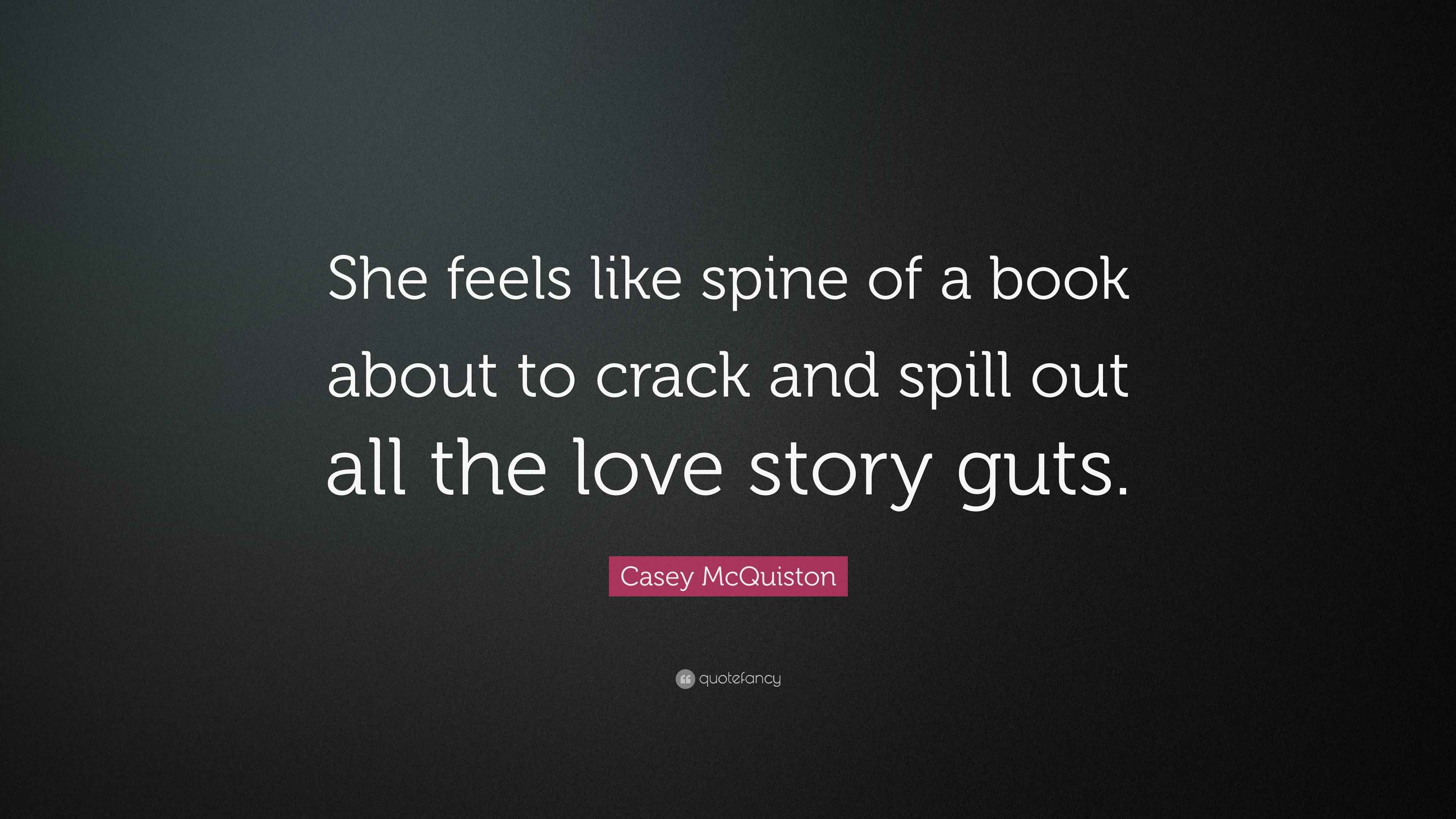 Casey McQuiston Quote “She feels like spine of a book about to crack