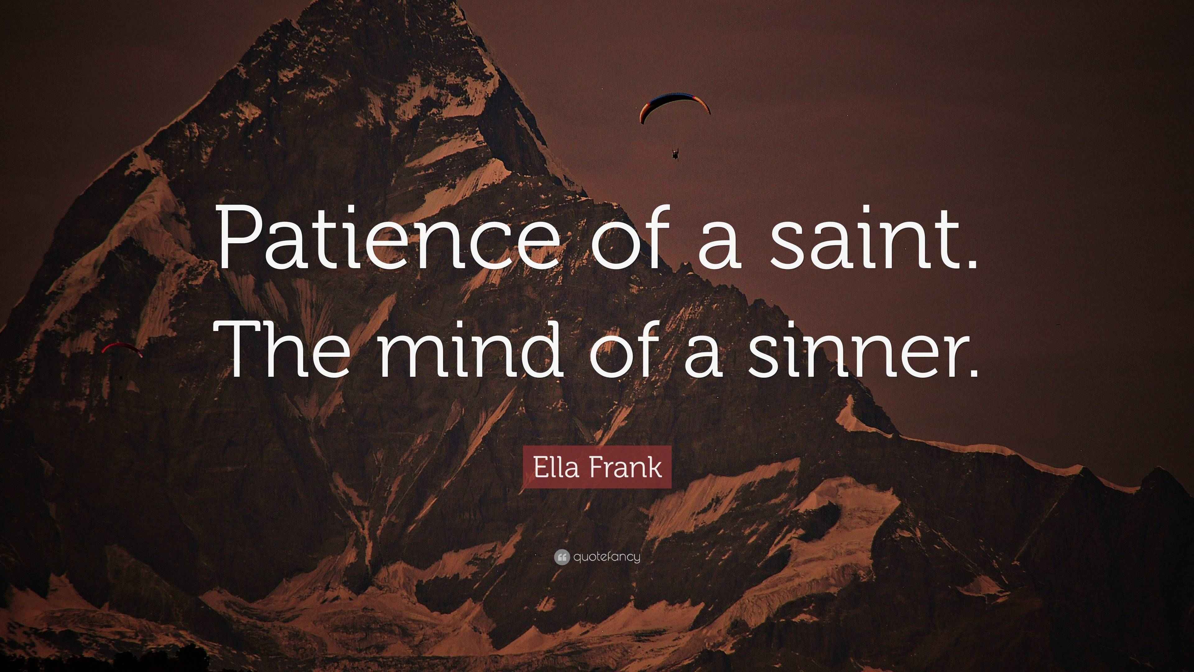 Ella Frank Quote “Patience of a saint. The mind of a sinner.”