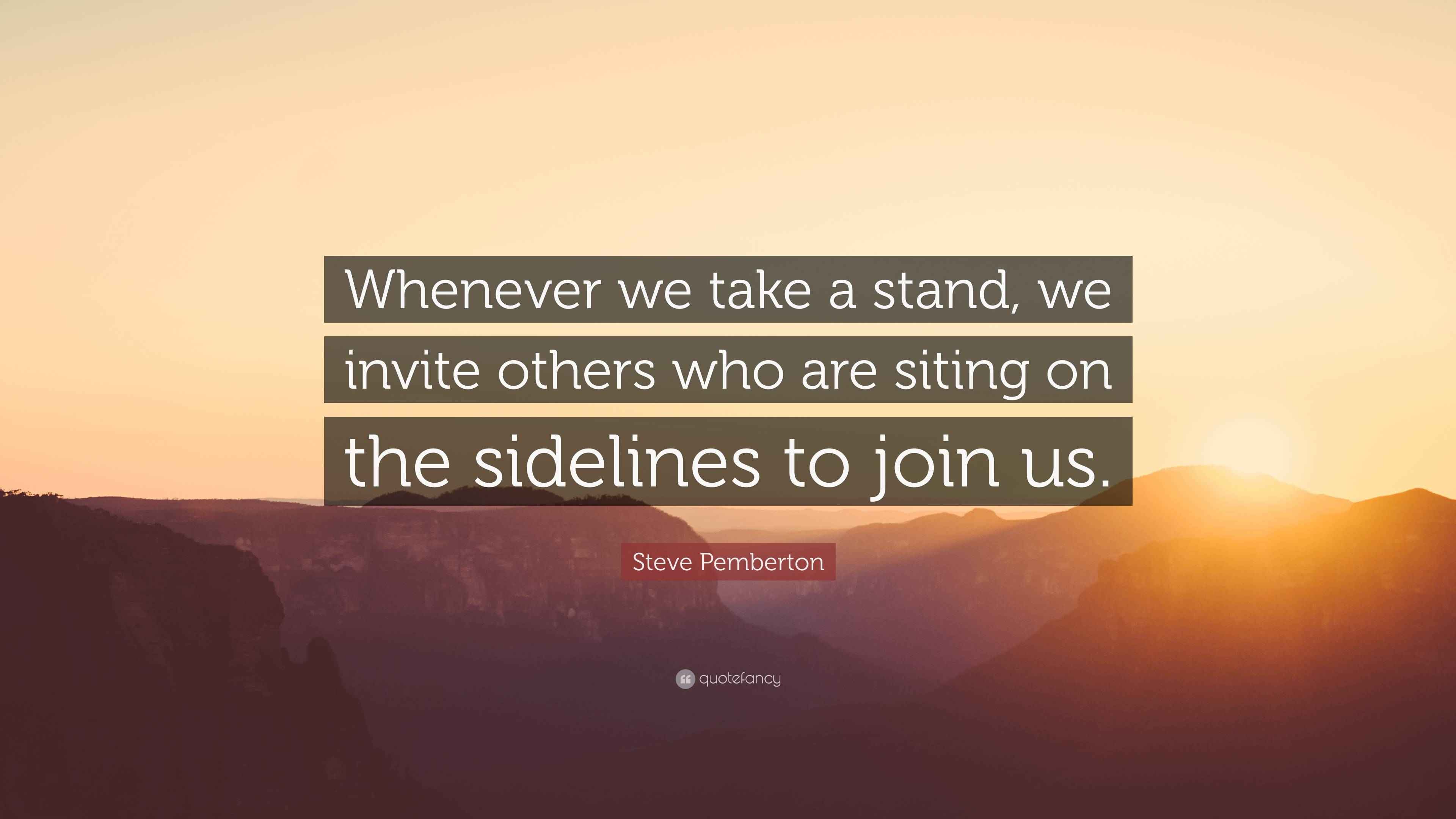 Steve Pemberton Quote “Whenever we take a stand, we invite others who