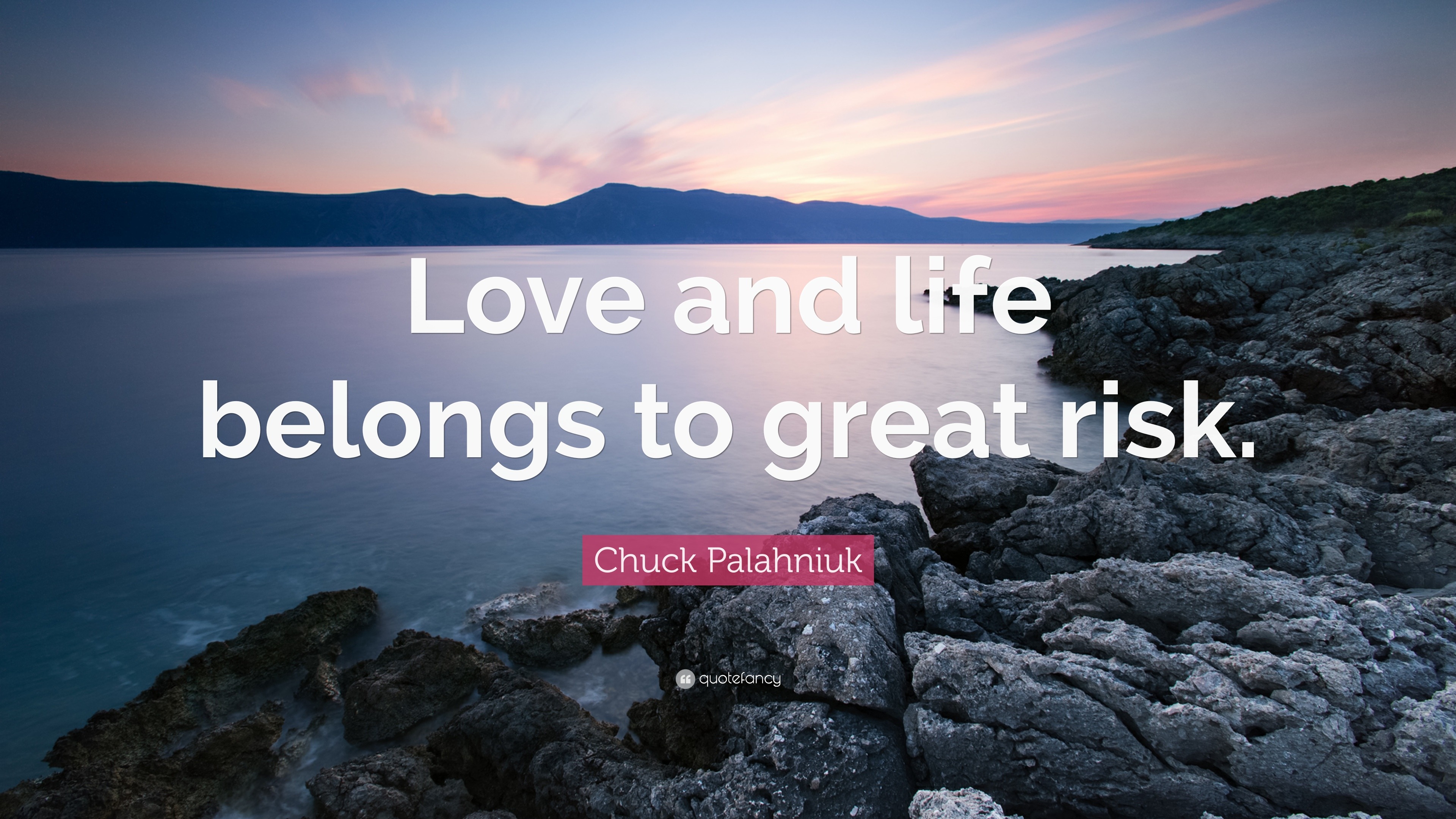 Chuck Palahniuk Quote “Love and life belongs to great risk ”