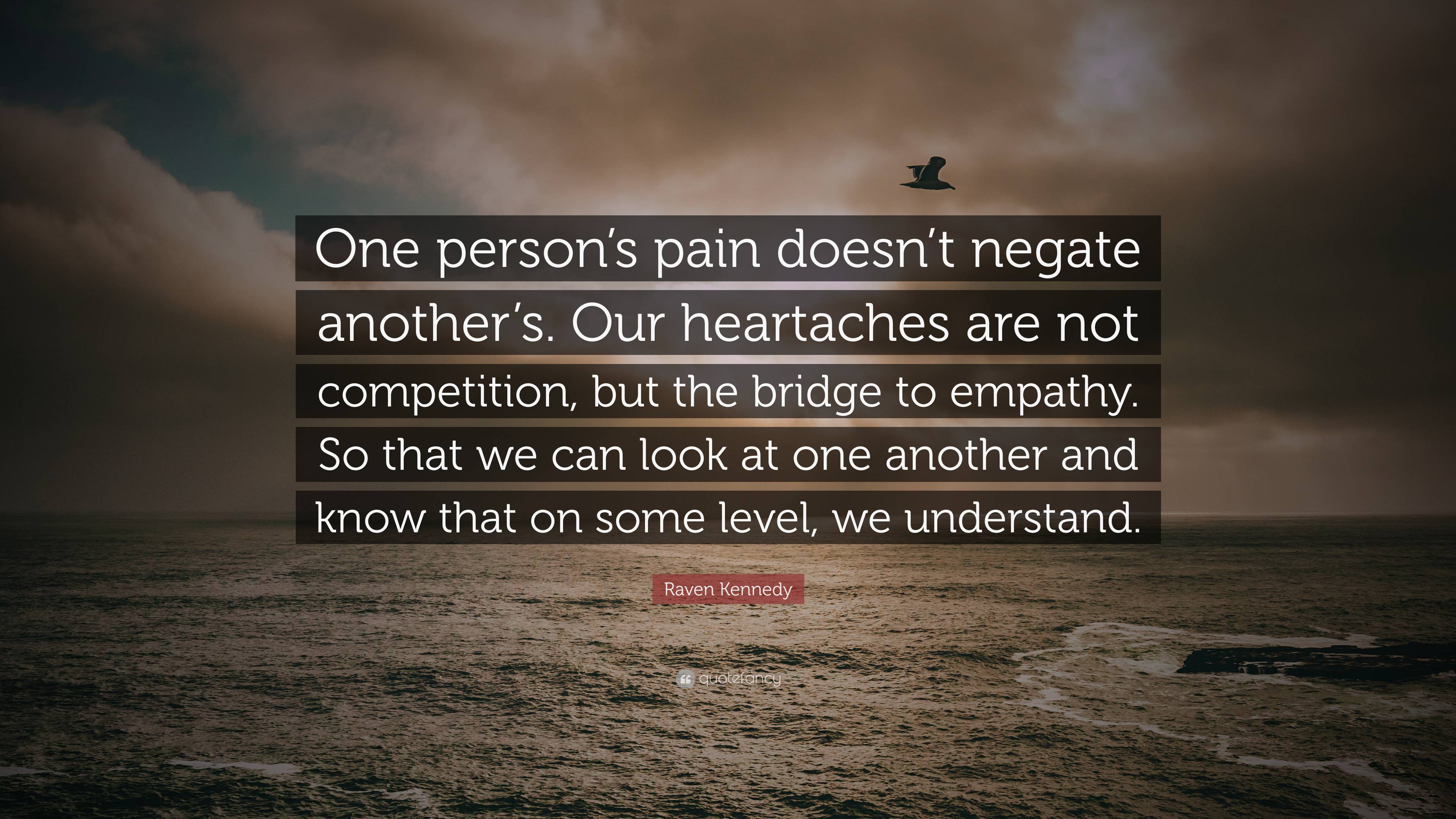 Raven Kennedy Quote: “One person’s pain doesn’t negate another’s. Our ...