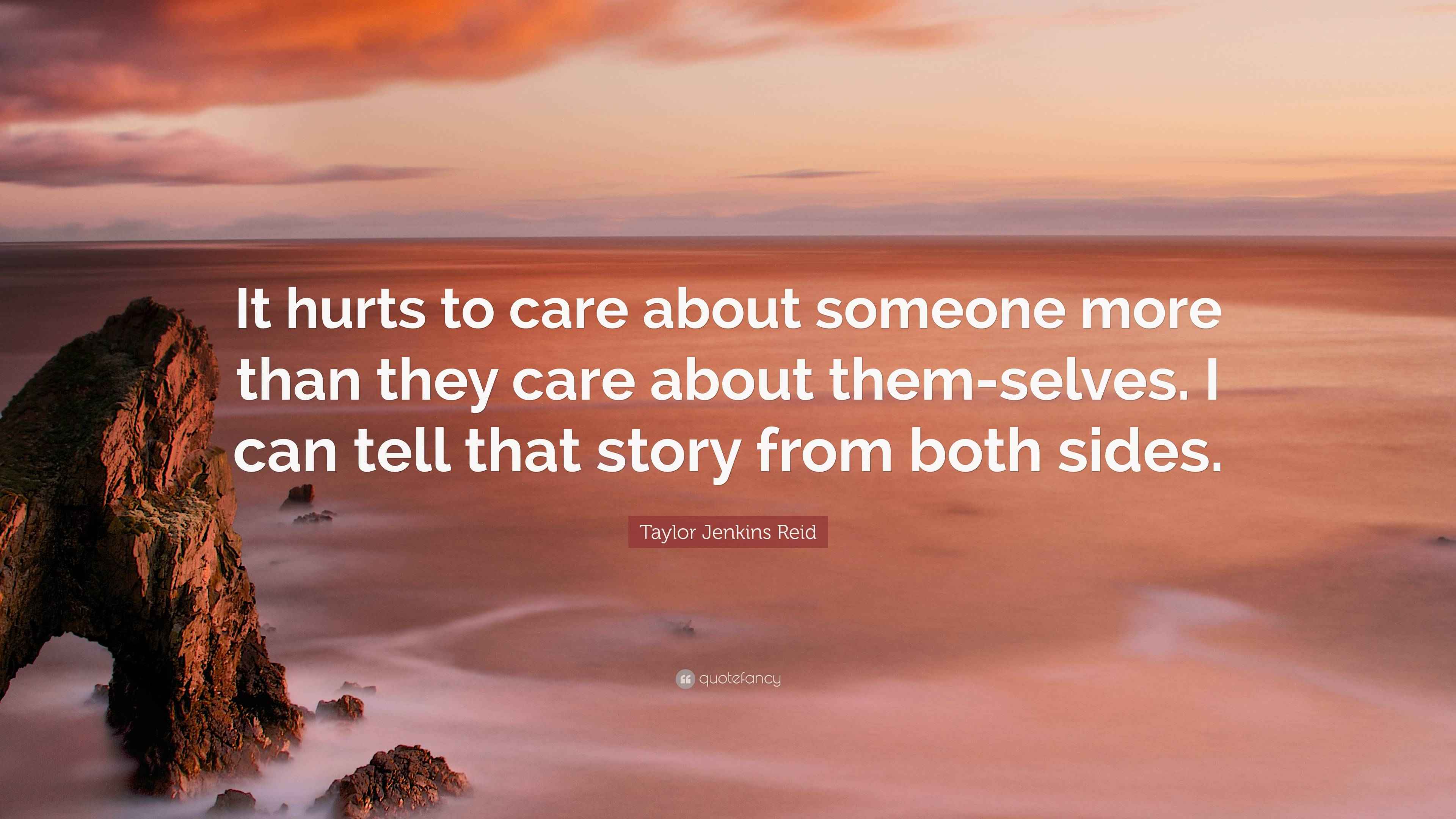 Taylor Jenkins Reid Quote “It hurts to care about someone more than