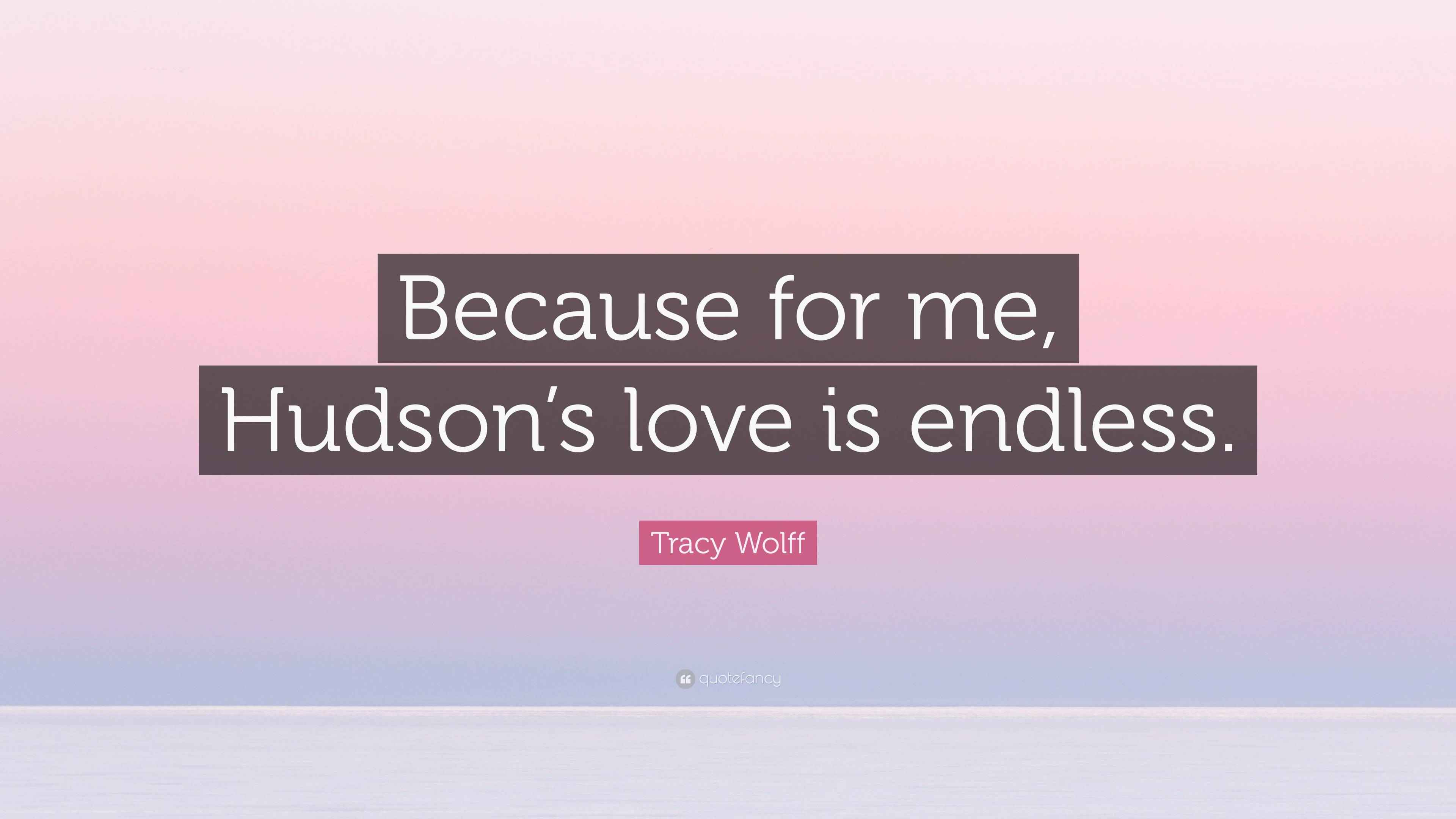 Tracy Wolff Quote “Because for me, Hudson’s love is endless.”