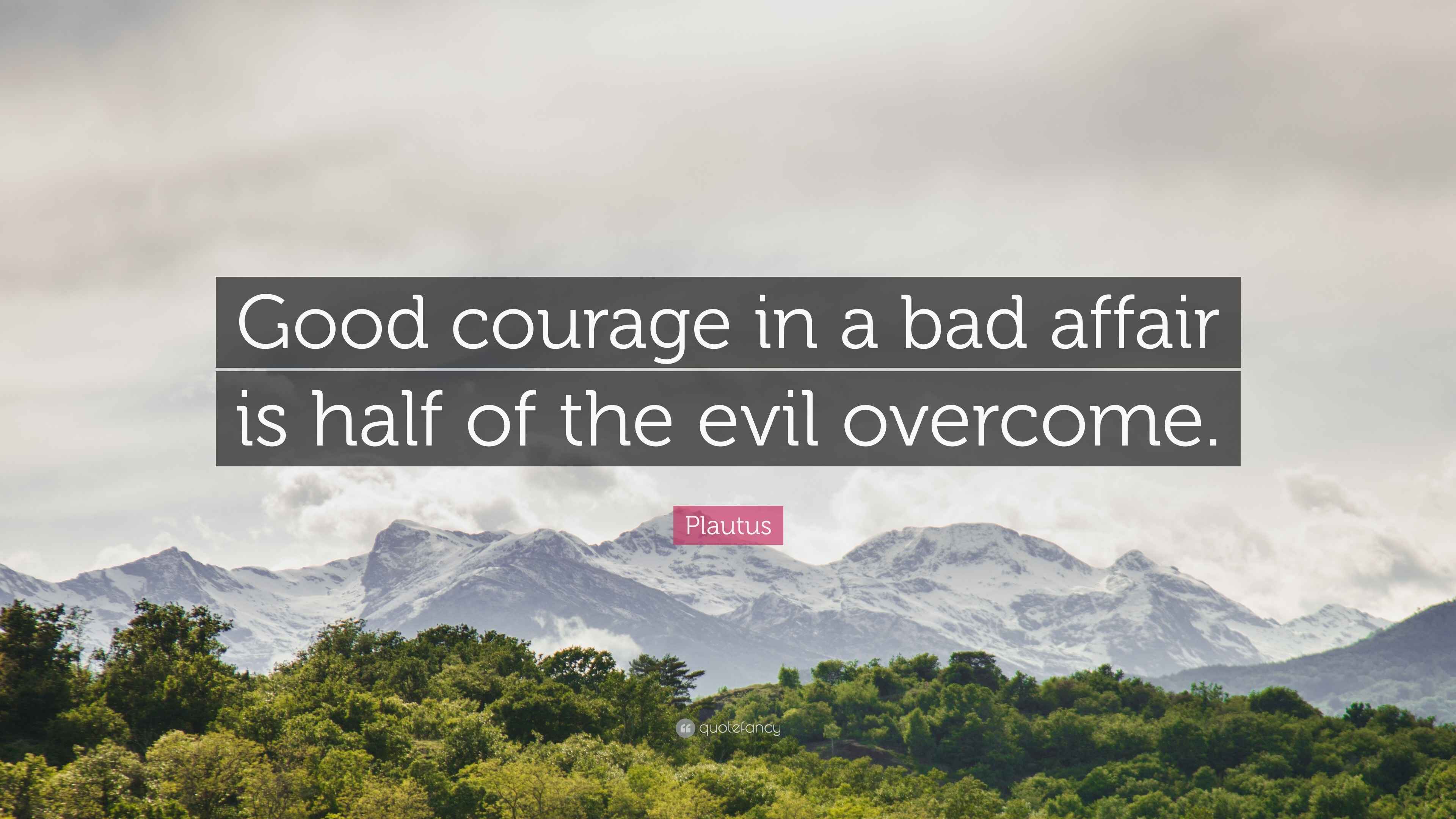 Plautus Quote: “Good courage in a bad affair is half of the evil overcome.”, image size:3840x2160