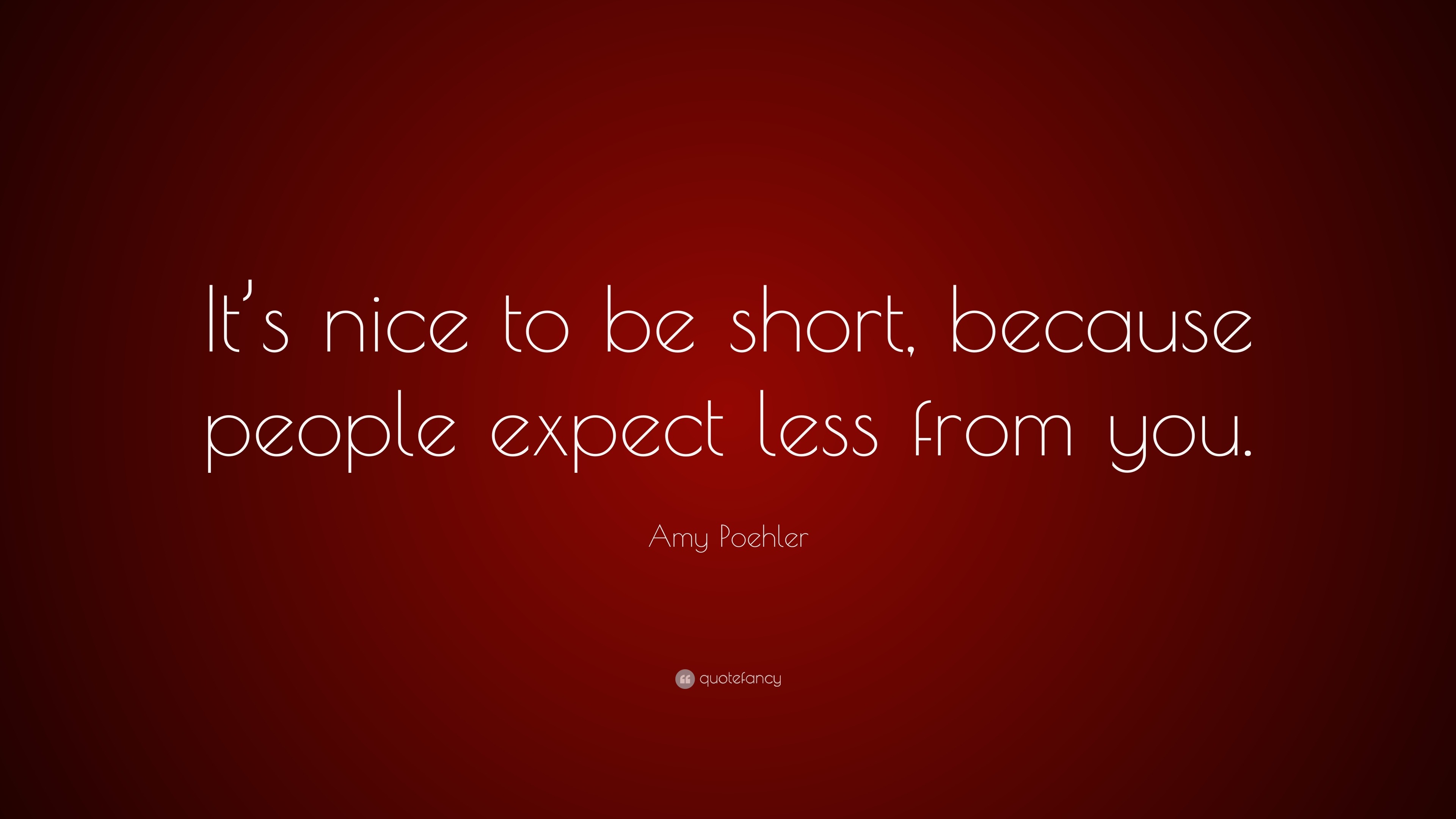 amy-poehler-quote-it-s-nice-to-be-short-because-people-expect-less-from-you