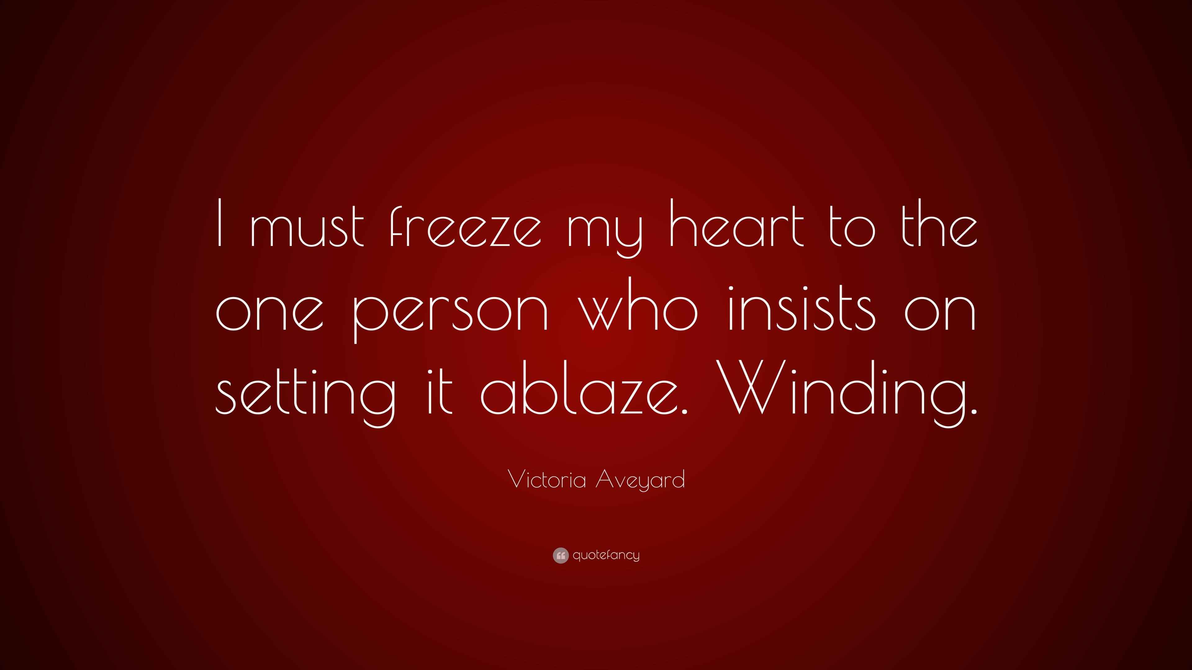 Victoria Aveyard Quote “I must freeze my heart to the one person who