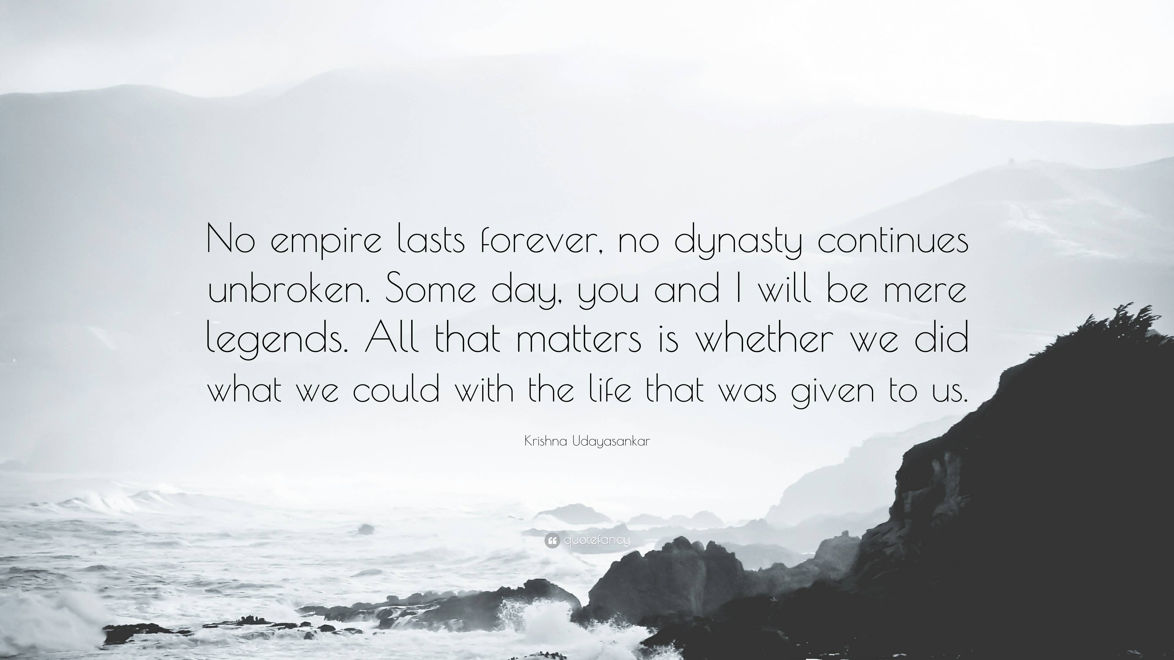 Krishna Udayasankar Quote: “No empire lasts forever, no dynasty