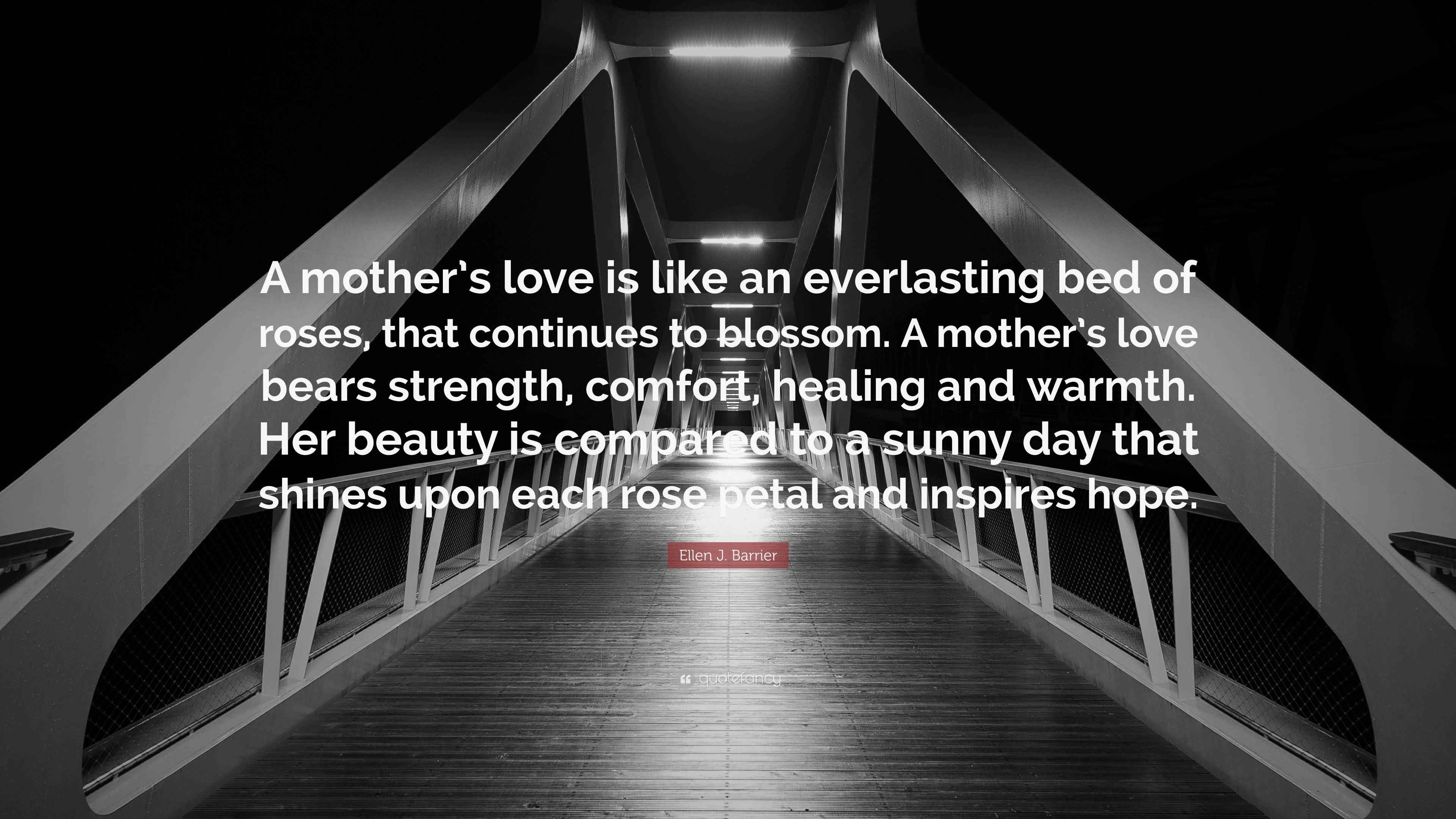 Ellen J. Barrier Quote “A mother’s love is like an everlasting bed of