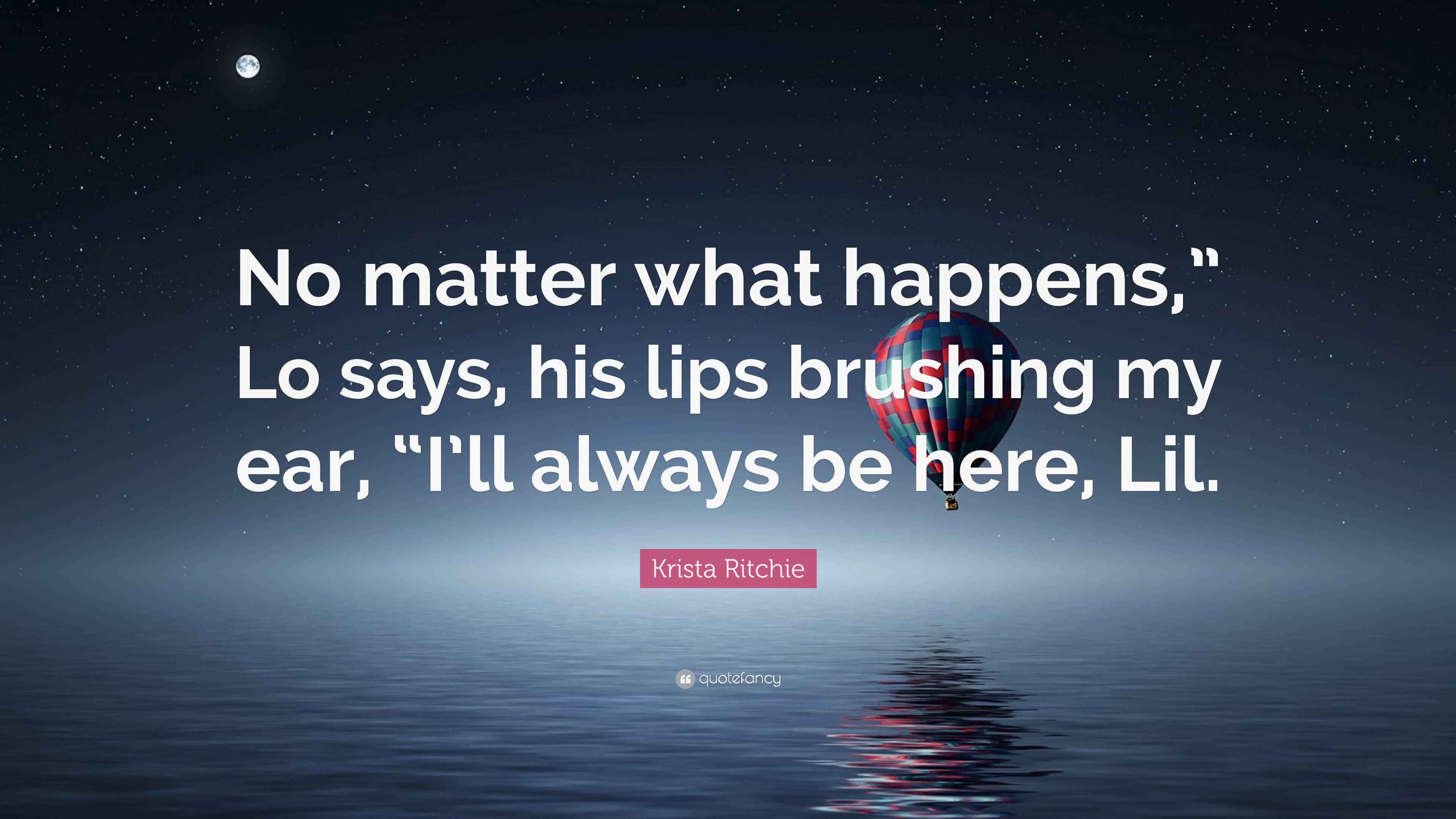 Krista Ritchie Quote: “No matter what happens,” Lo says, his lips ...
