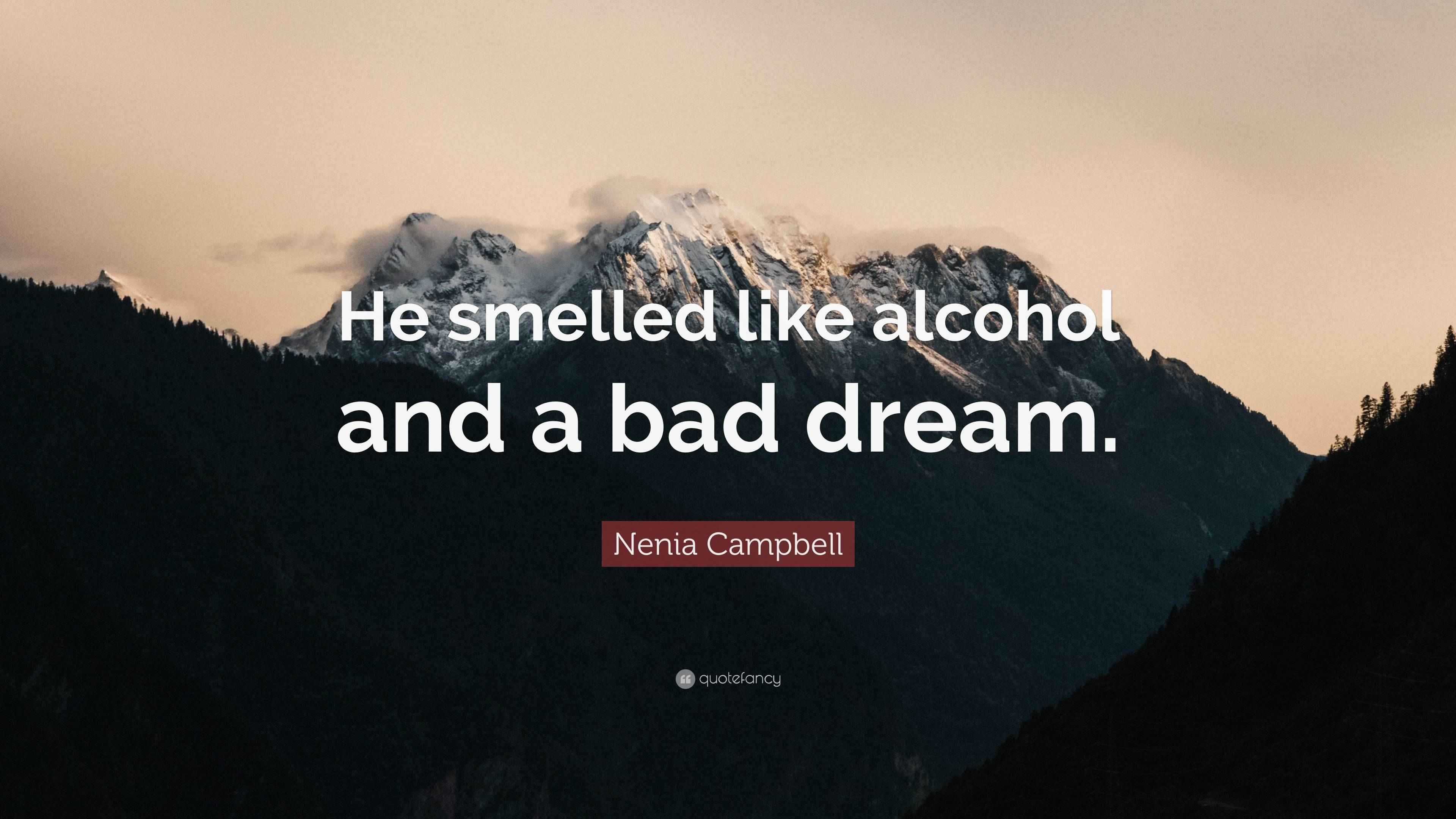 Nenia Campbell Quote “He smelled like alcohol and a bad dream.”