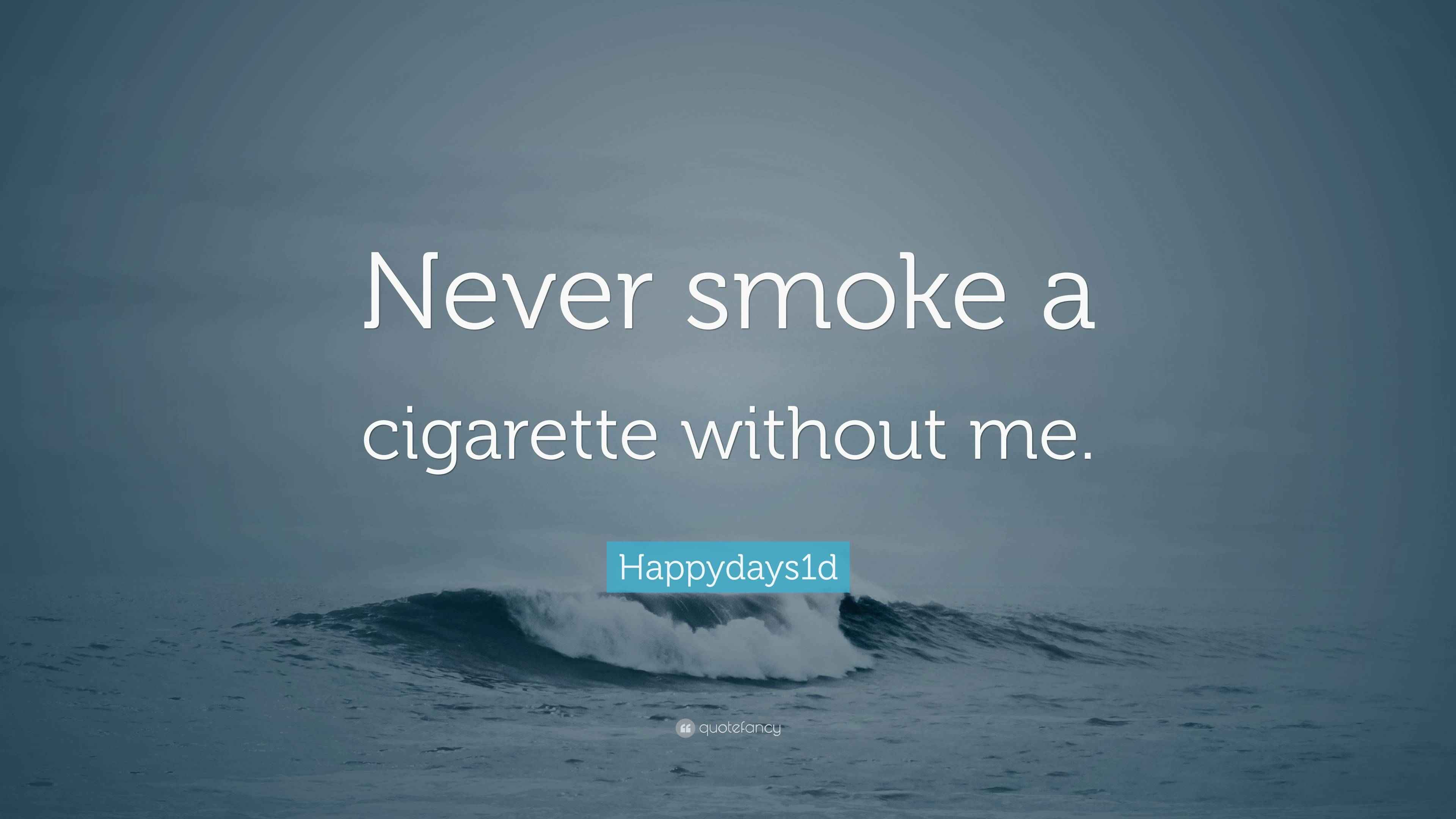 Happydays1d Quote “Never smoke a cigarette without me.”