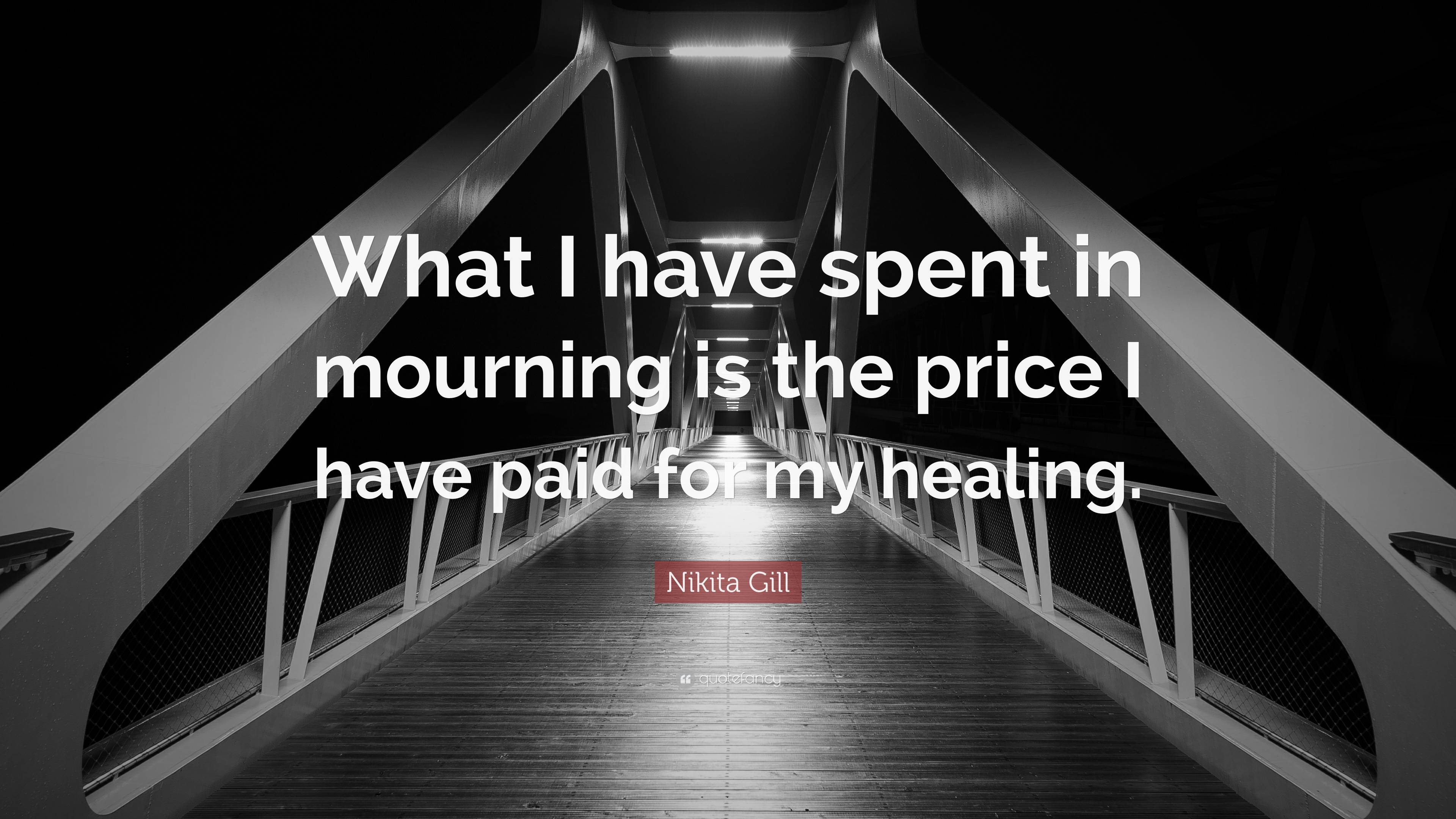 Nikita Gill Quote “what I Have Spent In Mourning Is The Price I Have Paid For My Healing” 9802