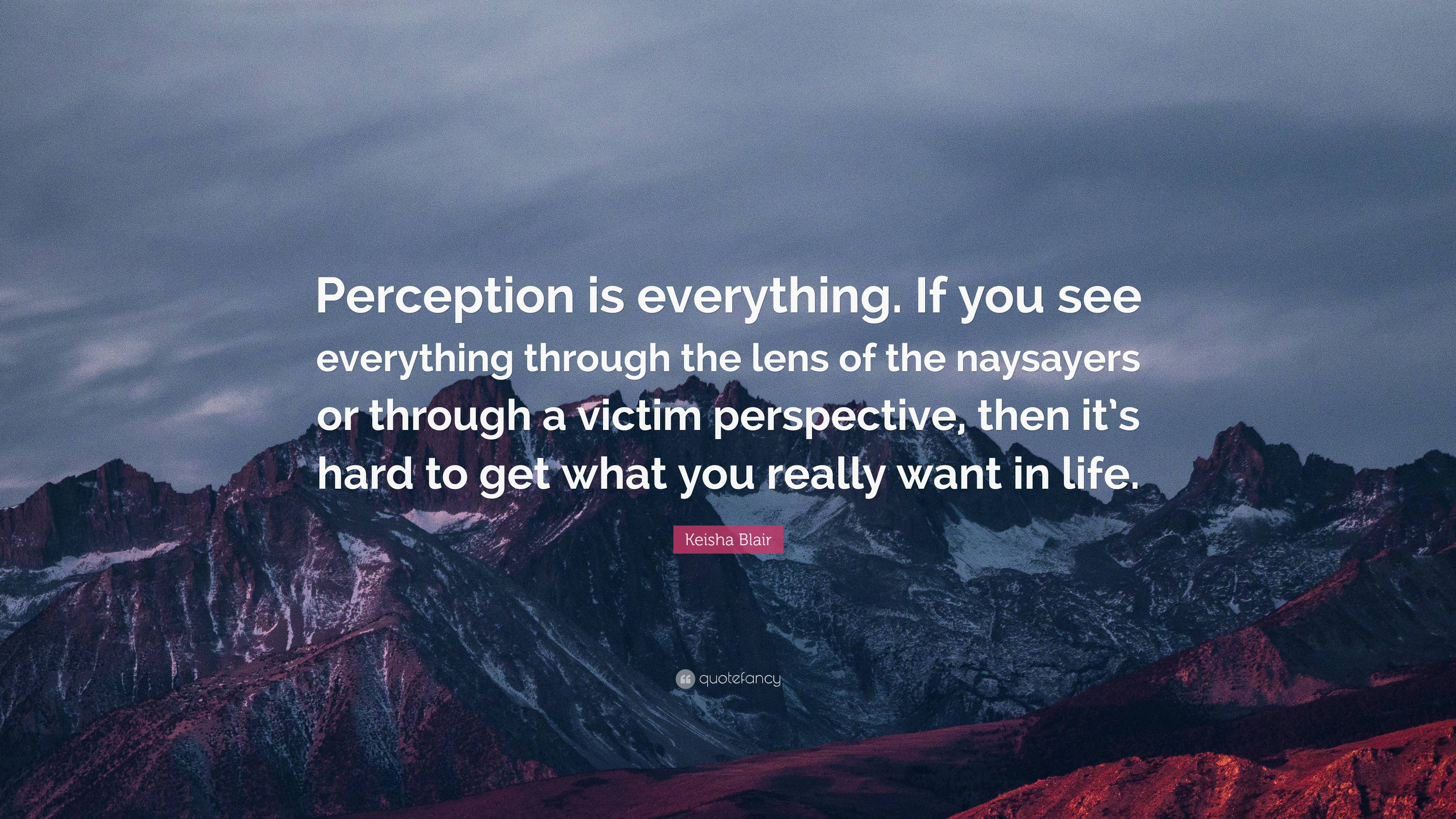 Keisha Blair Quote: “Perception is everything. If you see everything ...