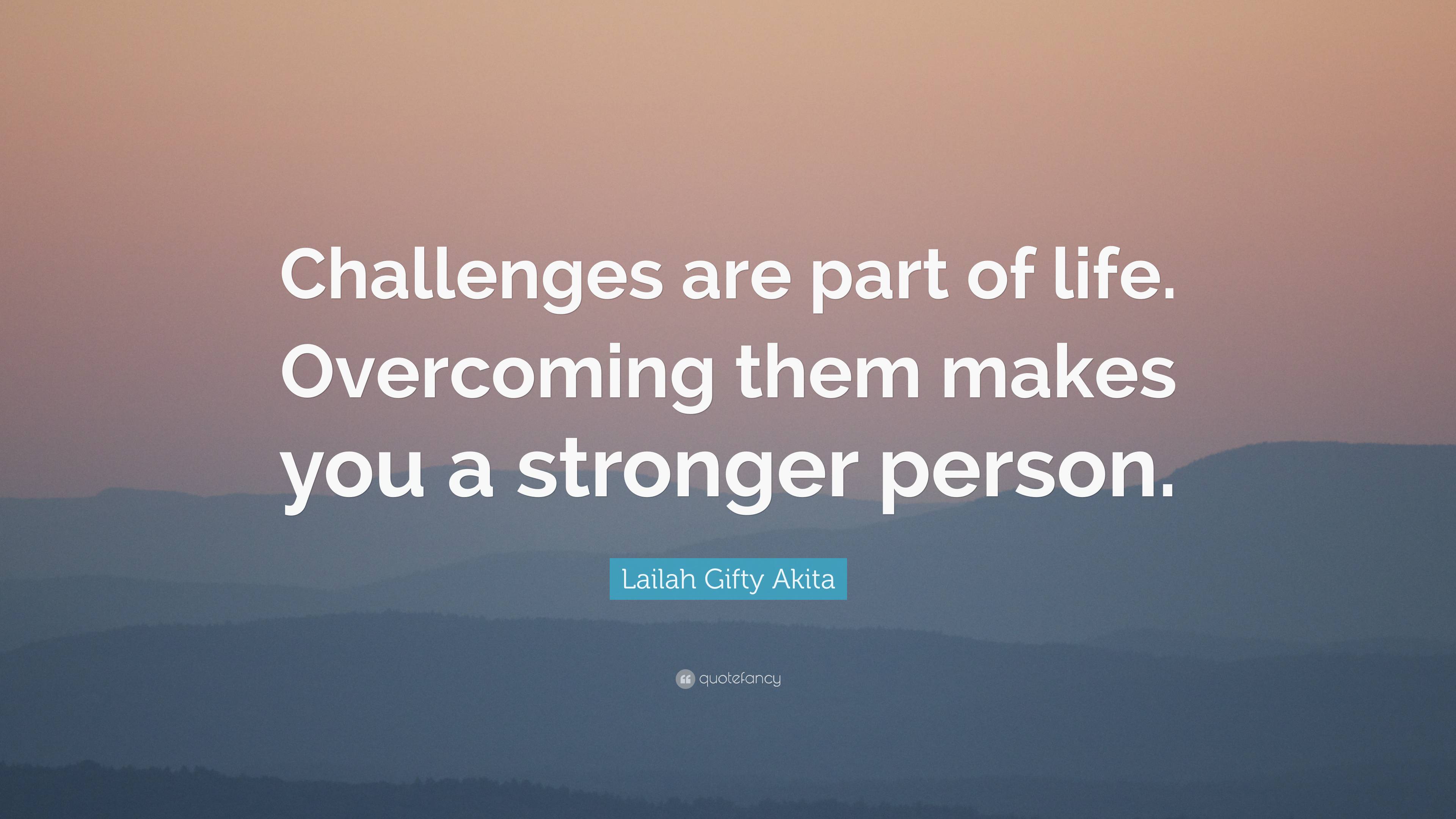 Lailah Gifty Akita Quote: “Challenges are part of life. Overcoming them ...