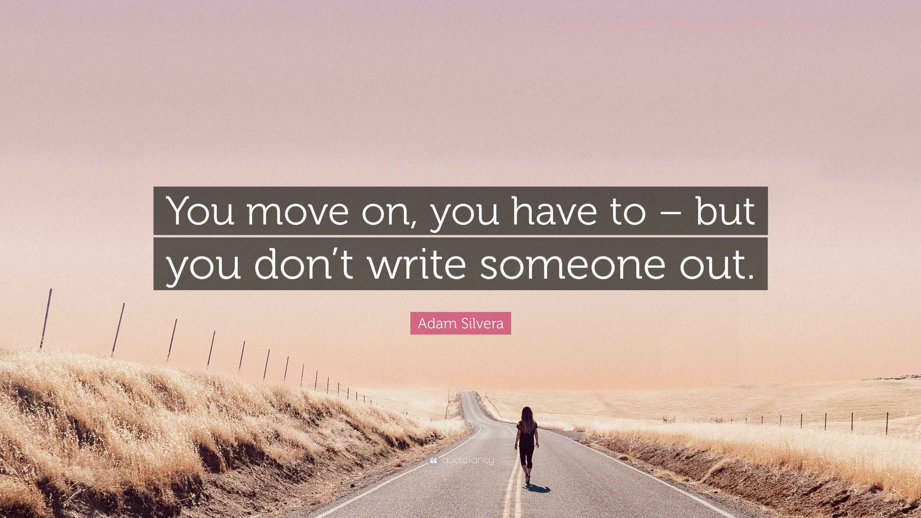 Adam Silvera Quote: “You move on, you have to – but you don’t write