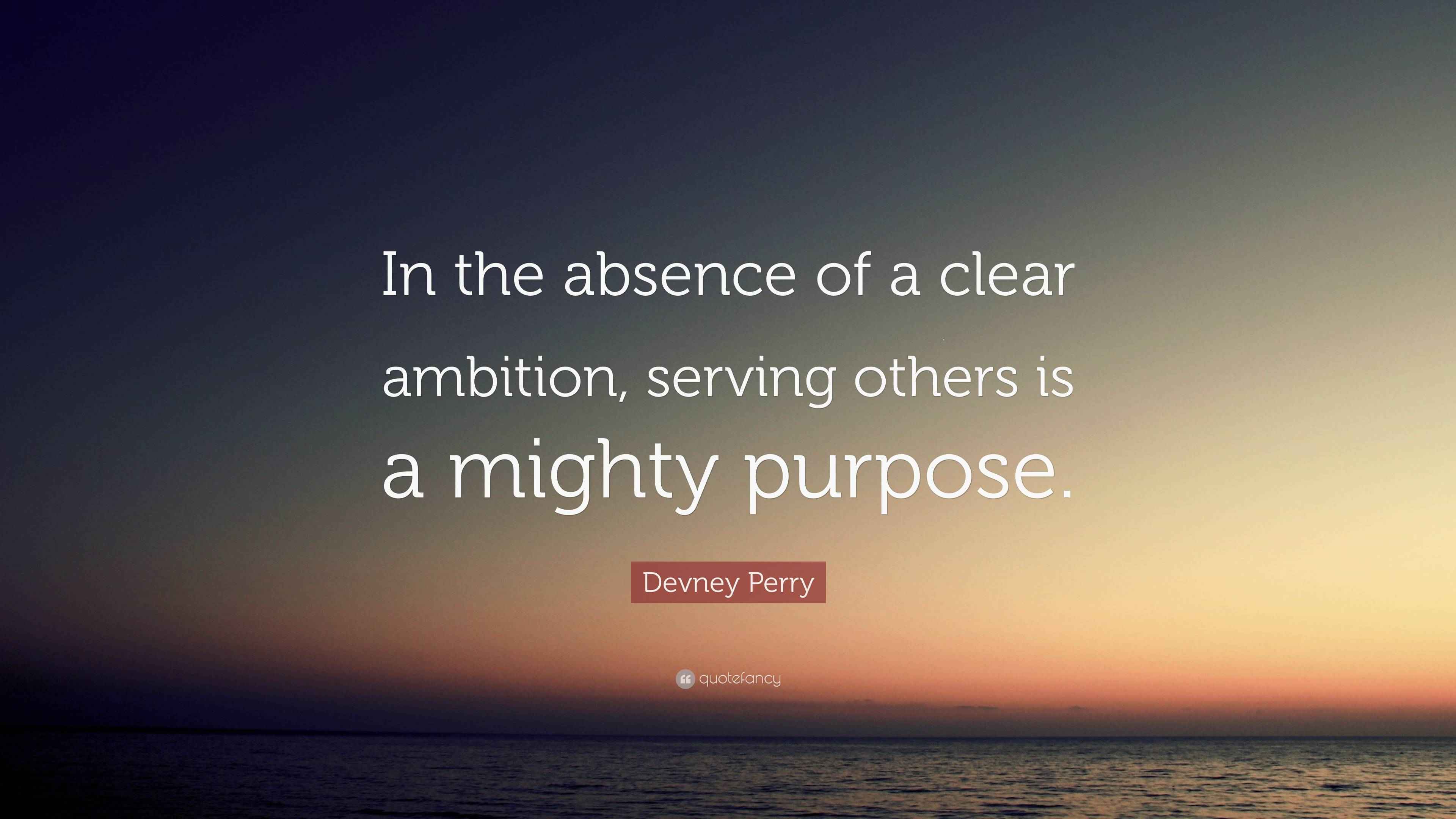 Devney Perry Quote “In the absence of a clear ambition, serving others