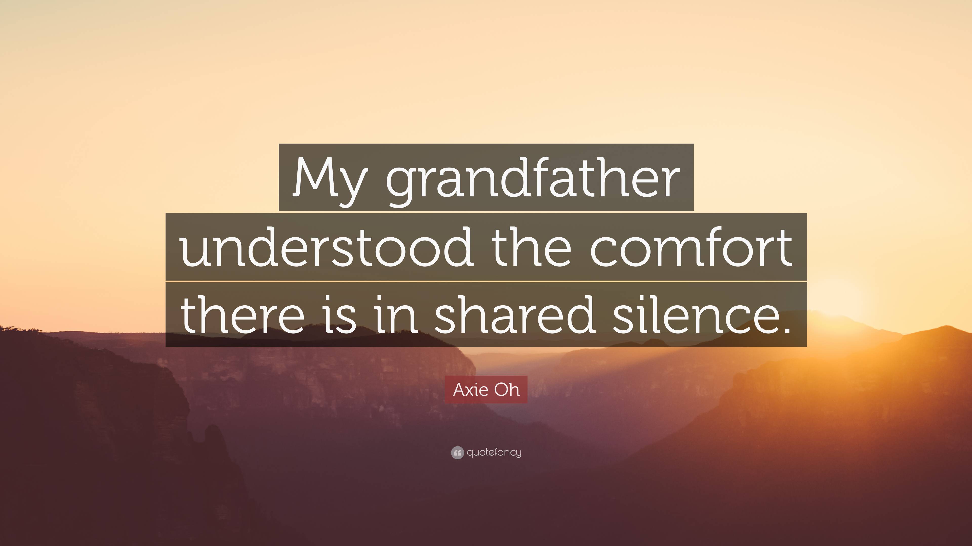 Axie Oh Quote: “My grandfather understood the comfort there is in ...