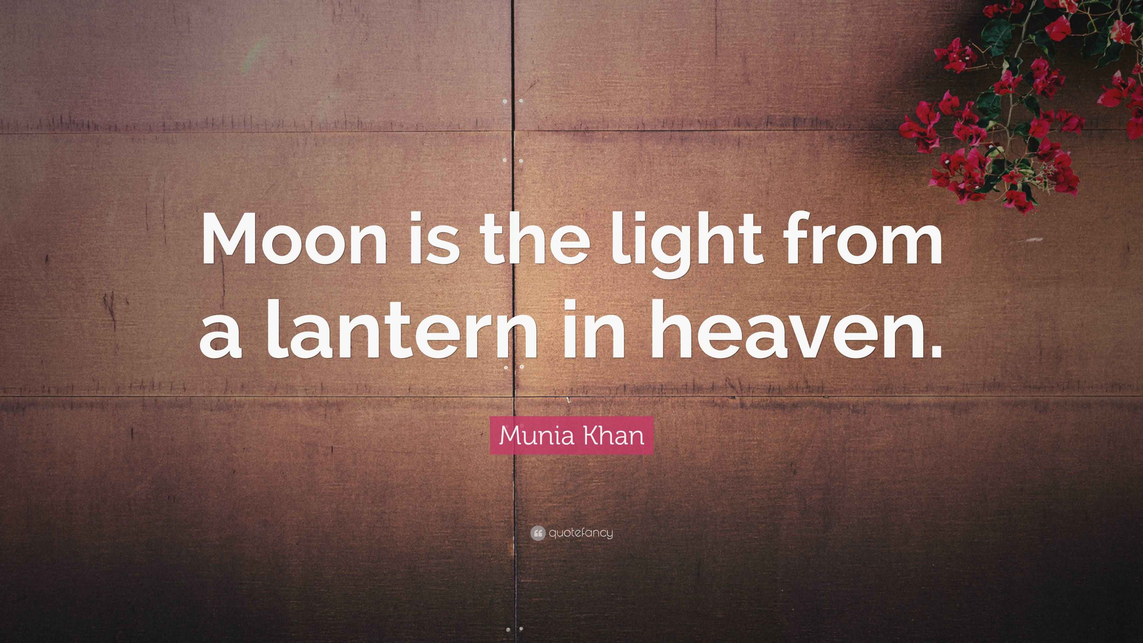 Munia Khan Quote Moon Is The Light From A Lantern In Heaven