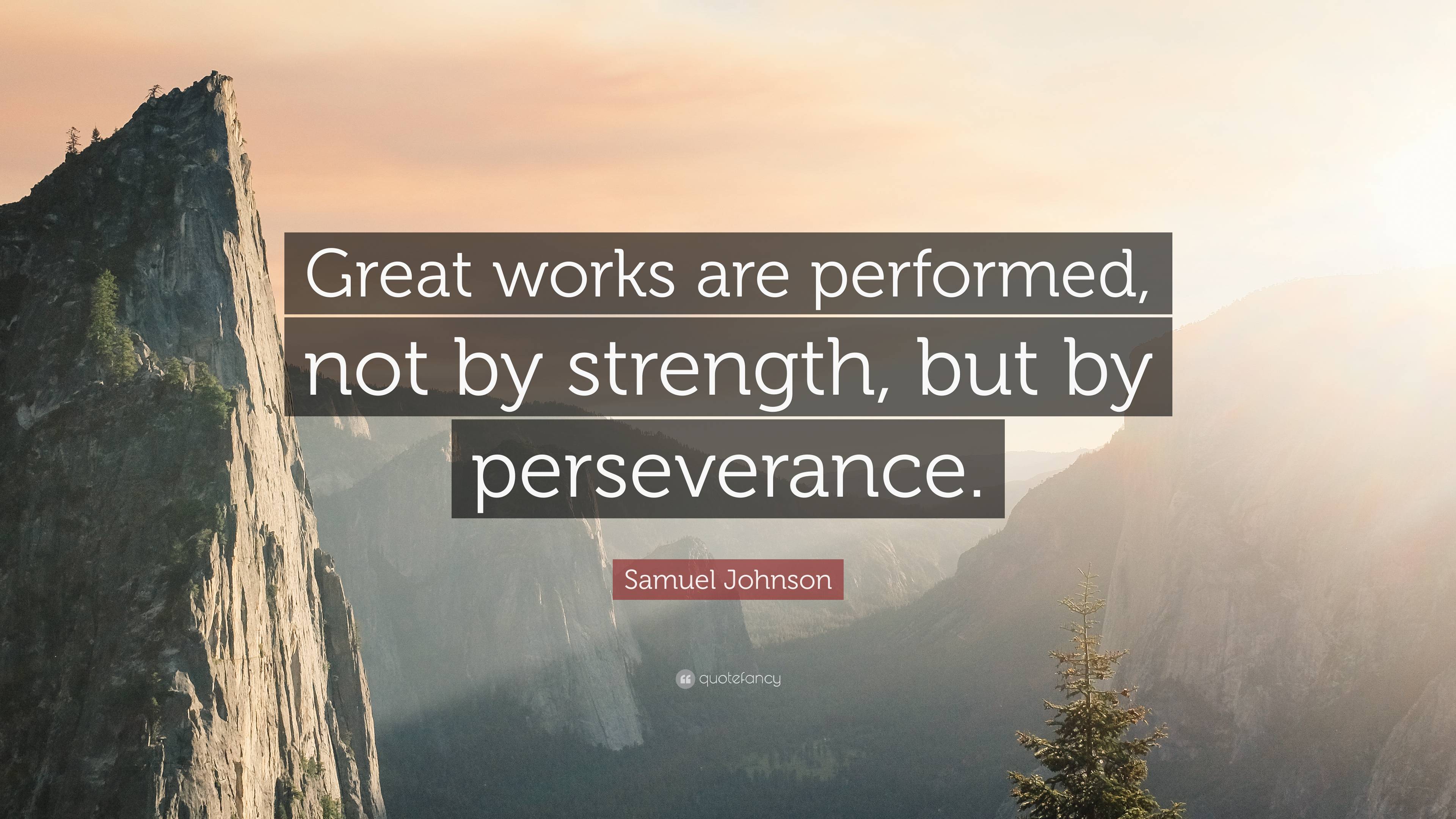 Samuel Johnson Quote: “Great works are performed, not by strength, but ...