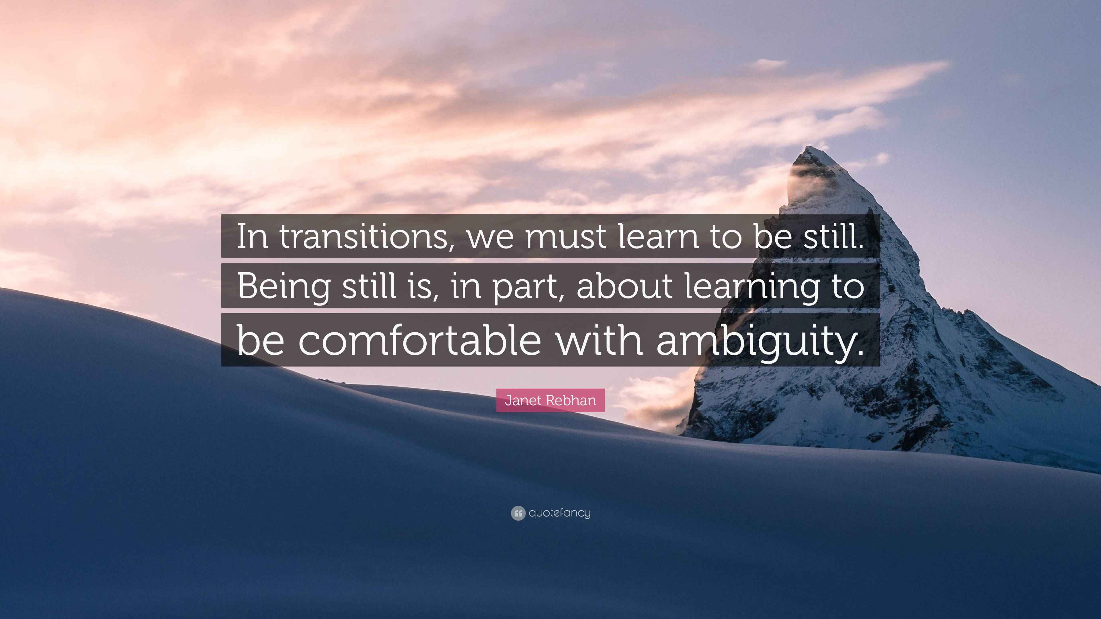 Rebhan Quote “In transitions, we must learn to be still. Being