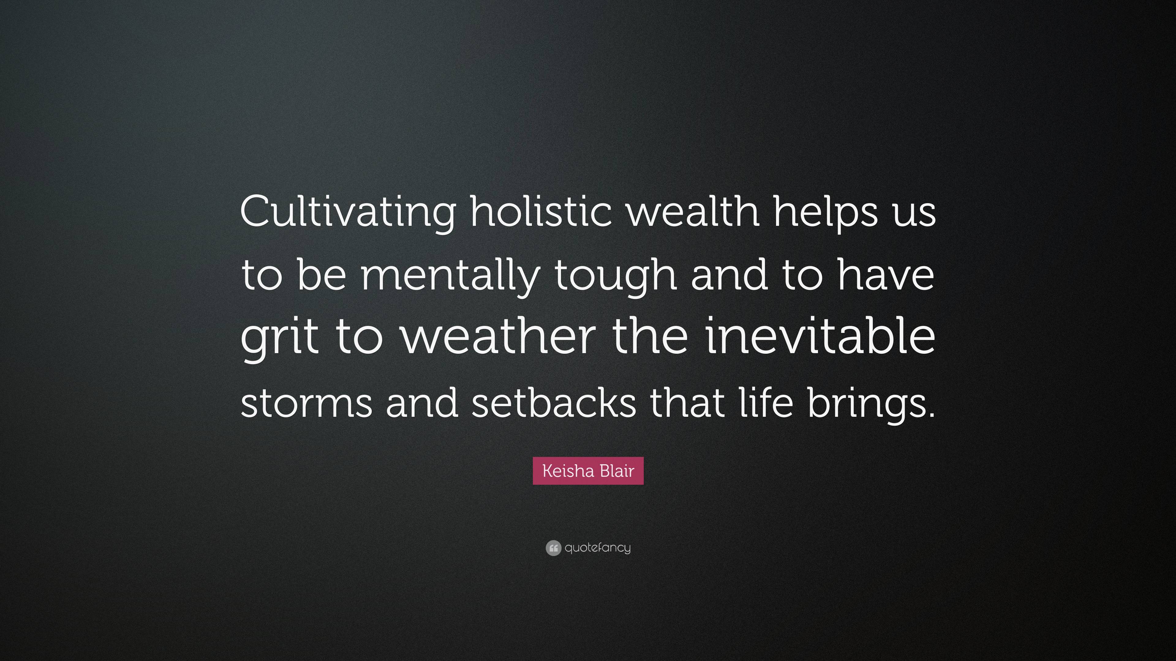 Keisha Blair Quote: “Cultivating Holistic Wealth Helps Us To Be ...