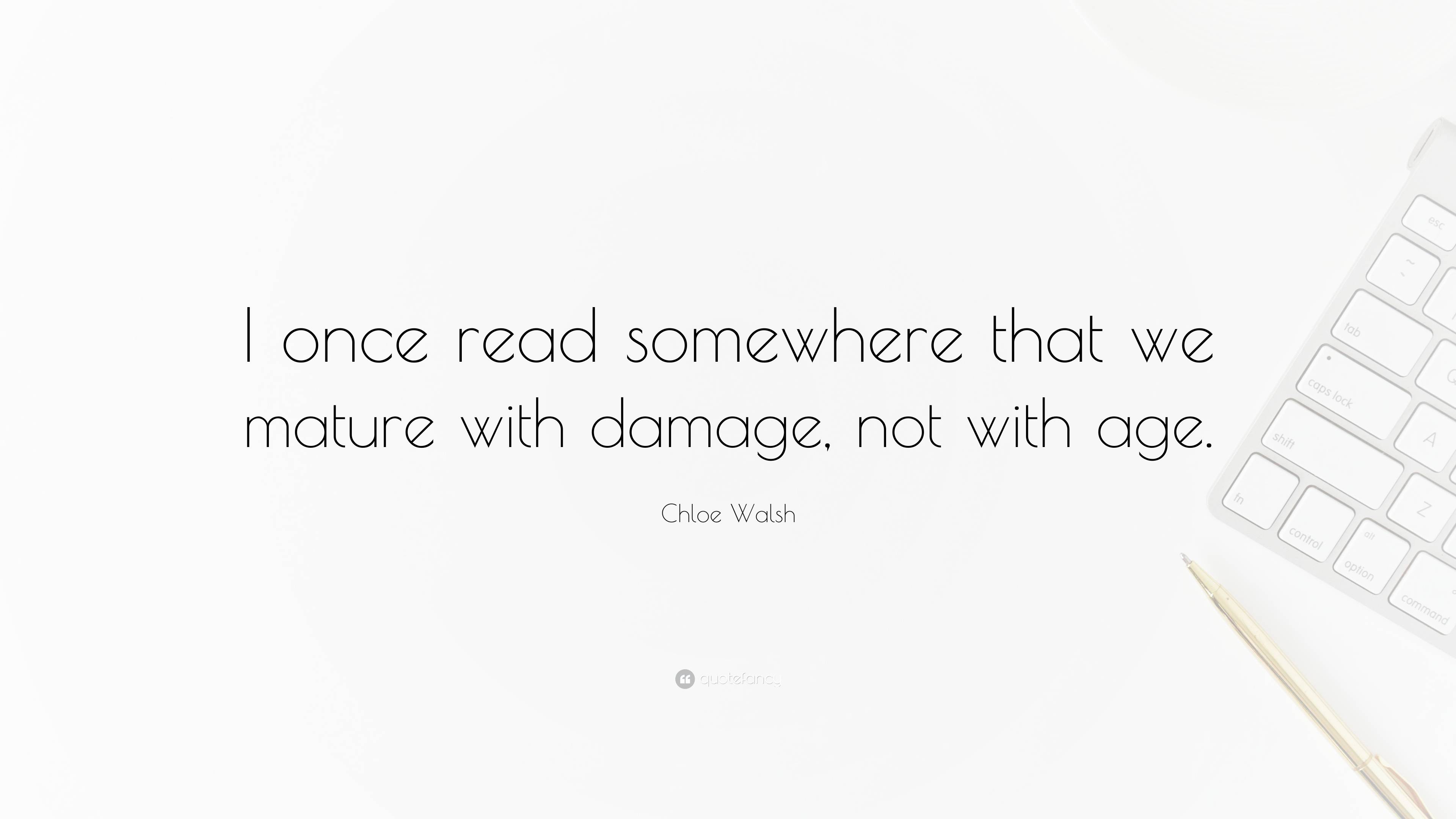 Chloe Walsh Quote “I once read somewhere that we mature