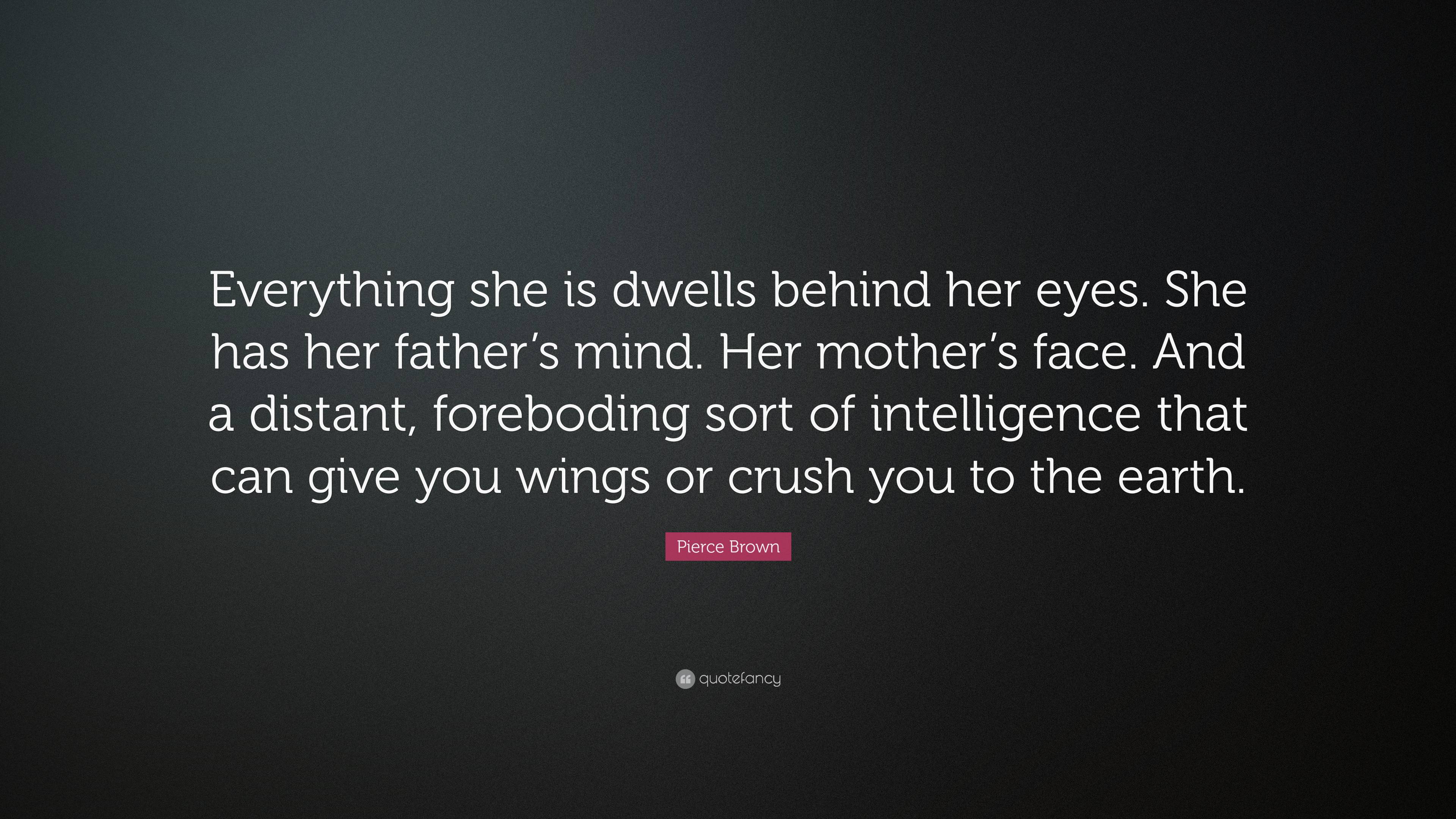 Pierce Brown Quote “everything She Is Dwells Behind Her Eyes She Has Her Fathers Mind Her