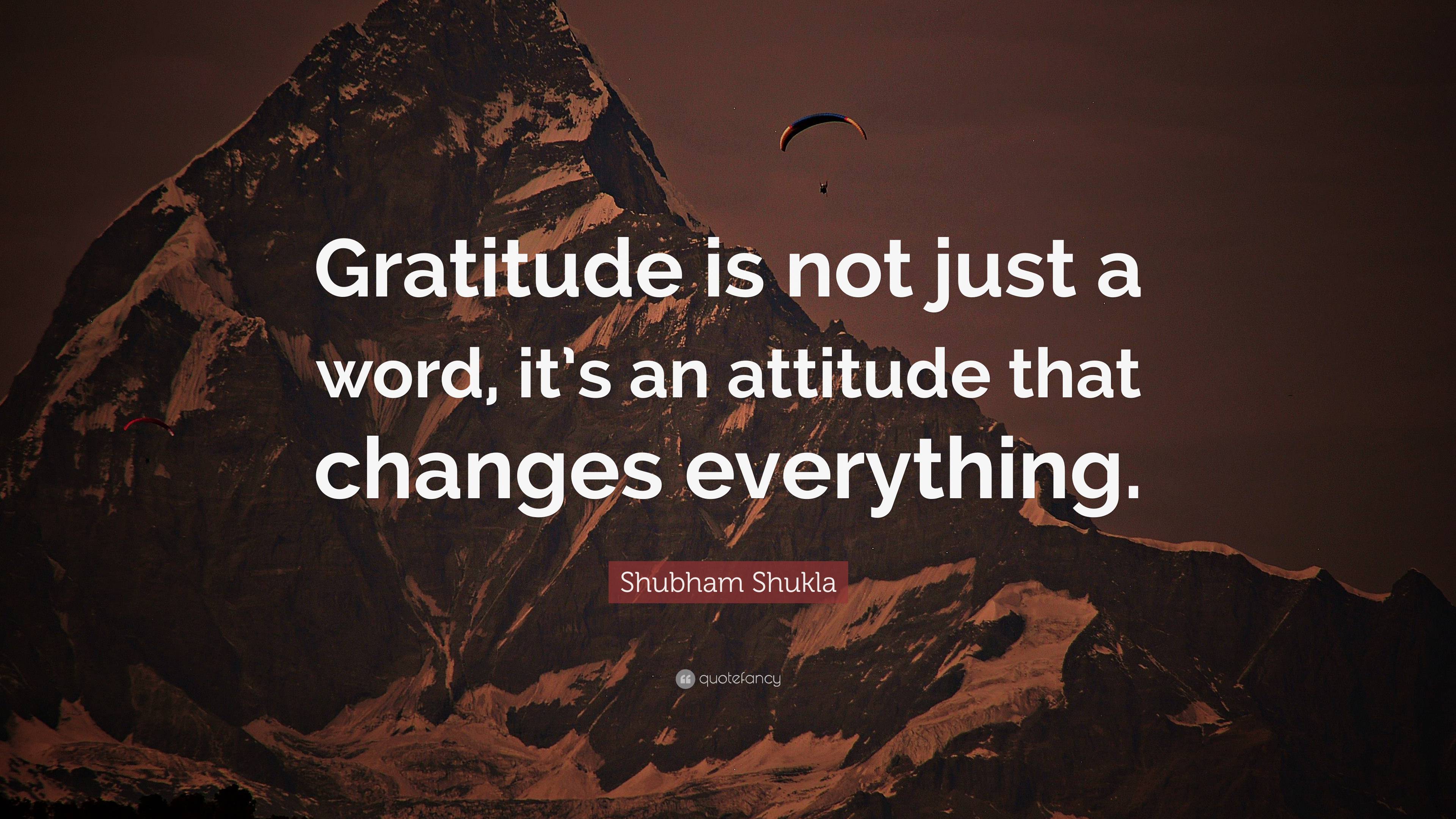 Shubham Shukla Quote: “Gratitude is not just a word, it’s an attitude ...