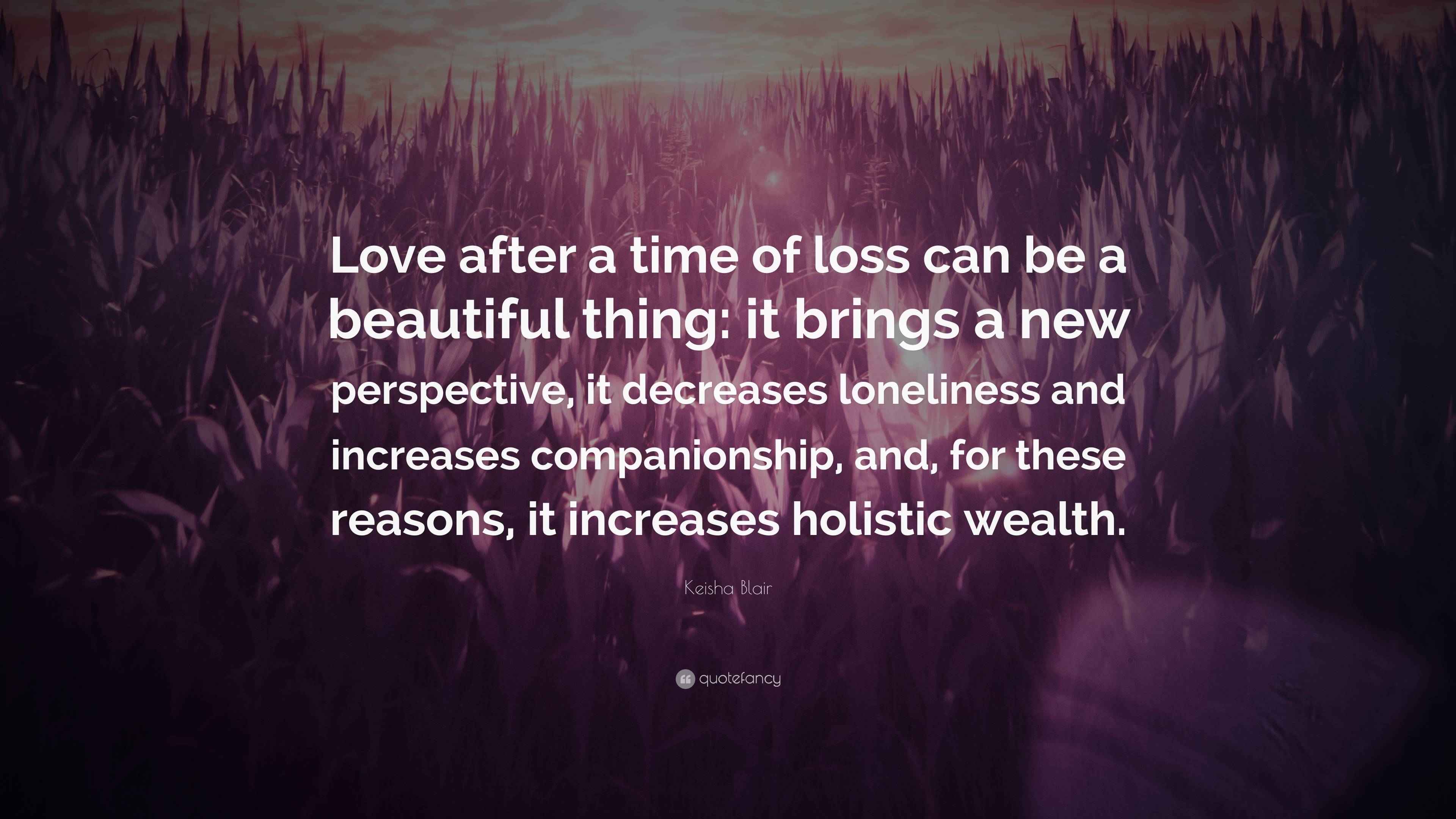 Keisha Blair Quote “Love after a time of loss can be a beautiful thing