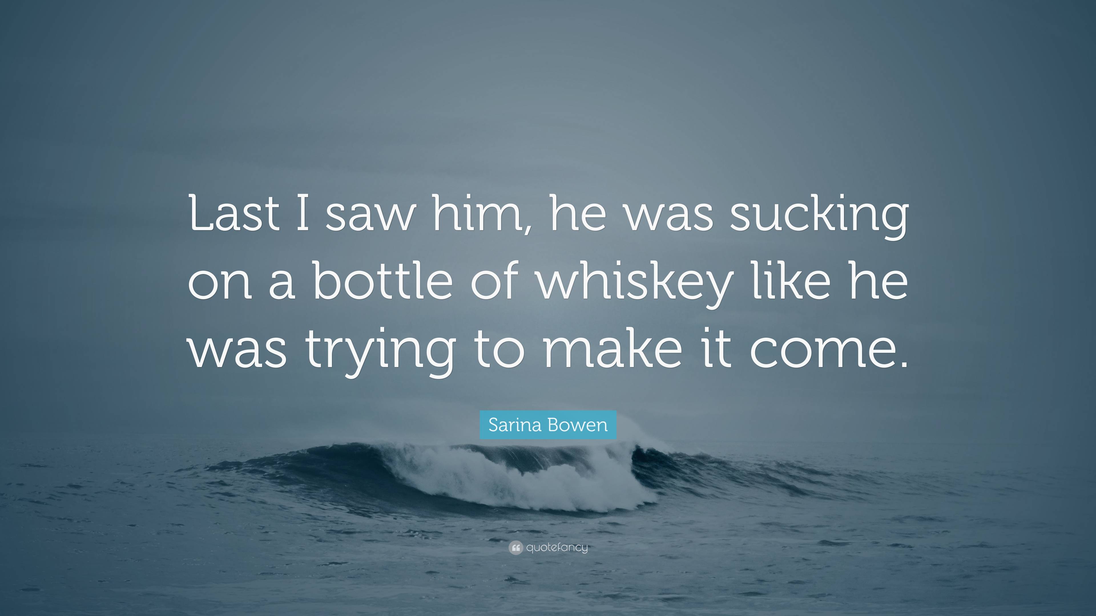 Sarina Bowen Quote: “Last I saw him, he was sucking on a bottle of ...
