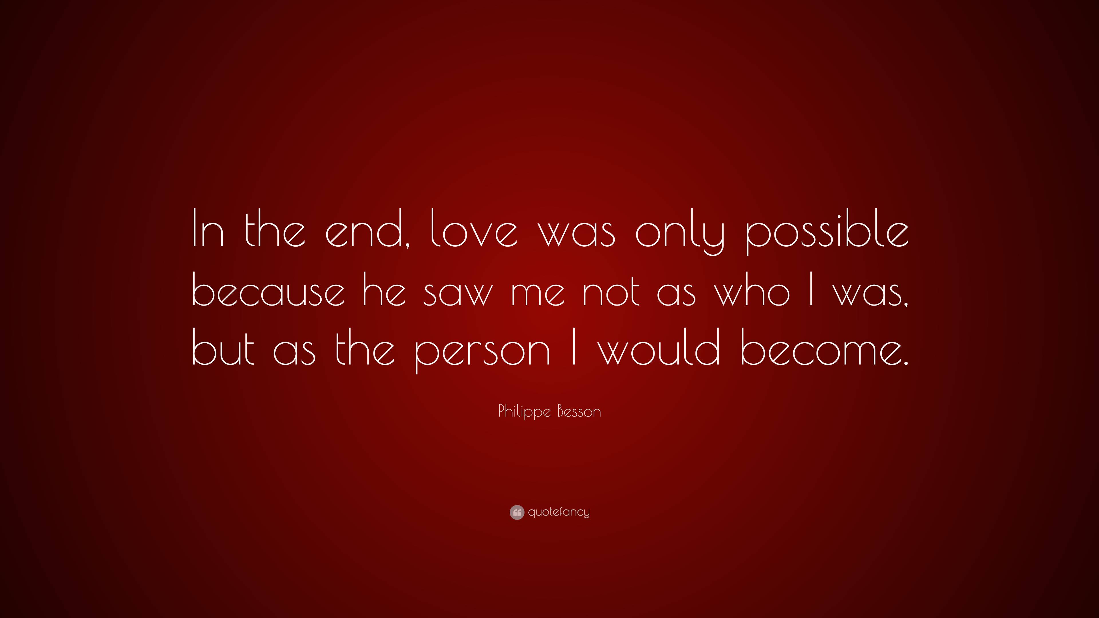 Philippe Besson Quote: “In the end, love was only possible because he 