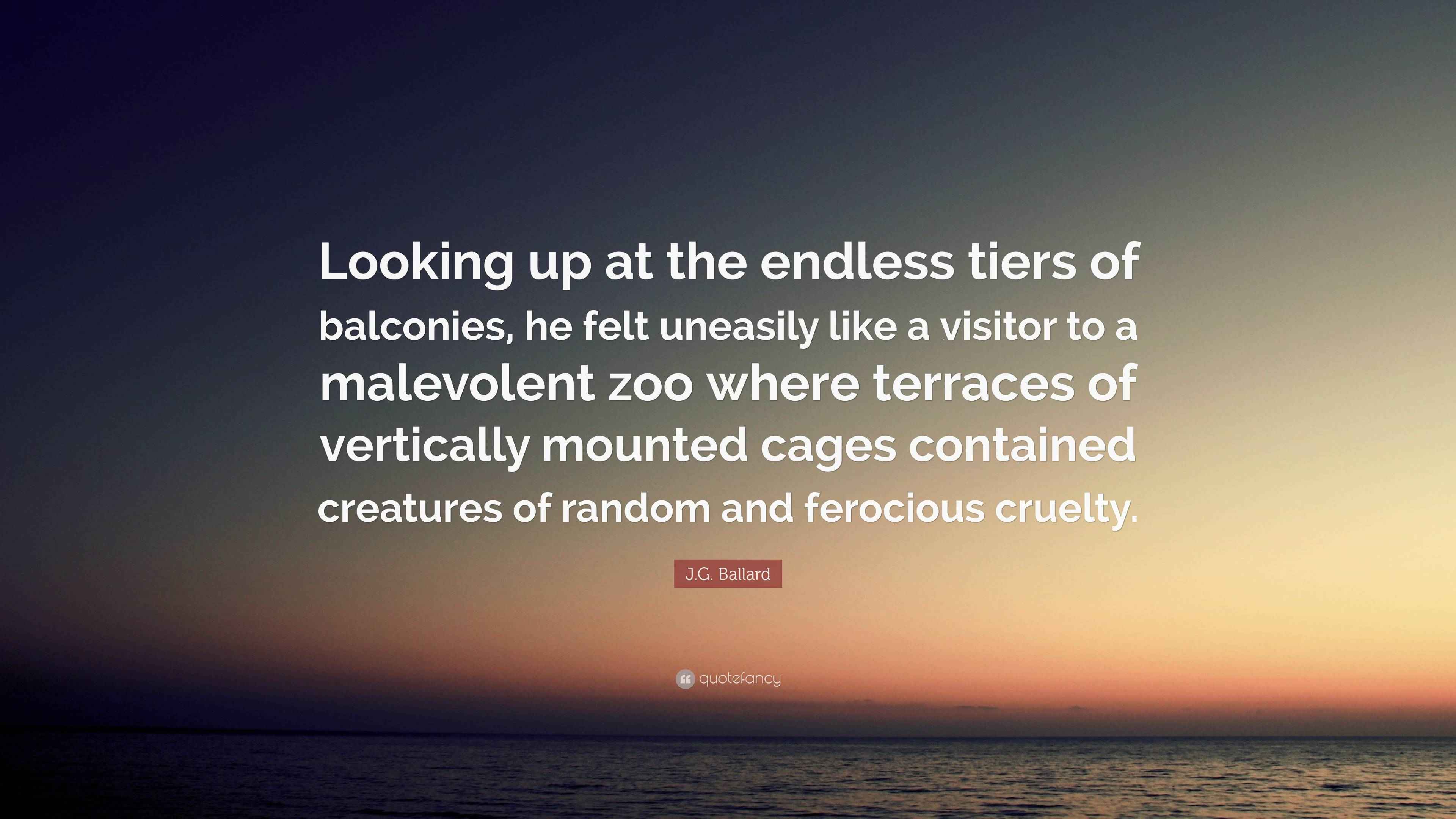 J.G. Ballard Quote: “Looking up at the endless tiers of balconies, he ...