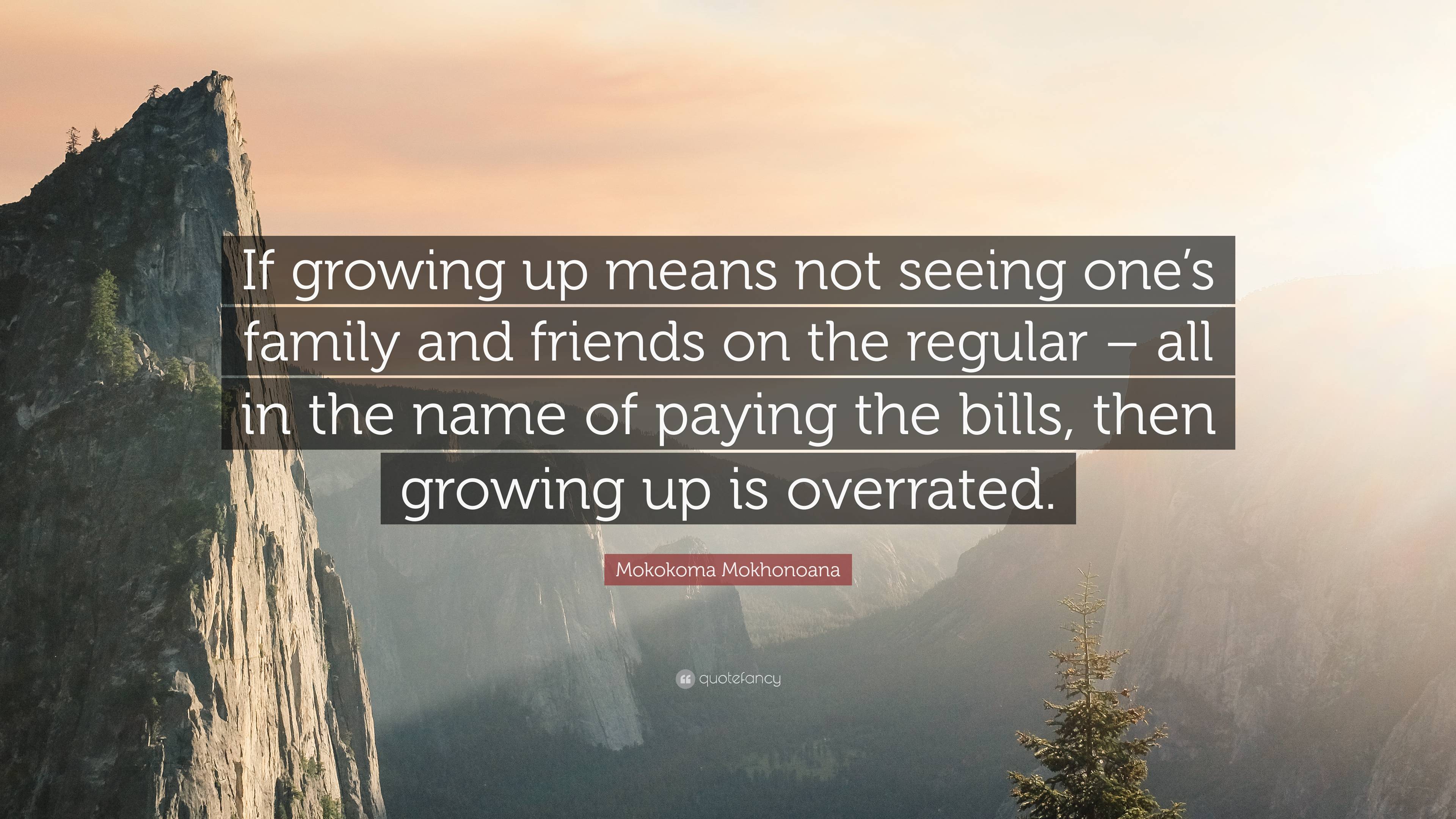 Mokokoma Mokhonoana Quote: “If growing up means not seeing one’s family ...