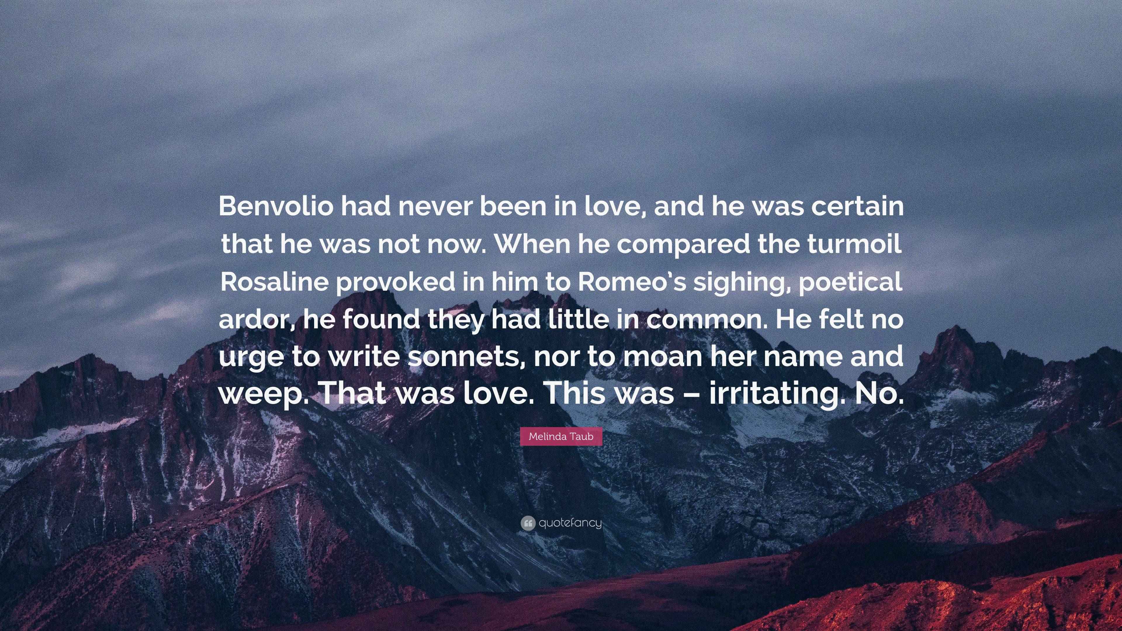 Melinda Taub Quote: “Benvolio had never been in love, and he was ...