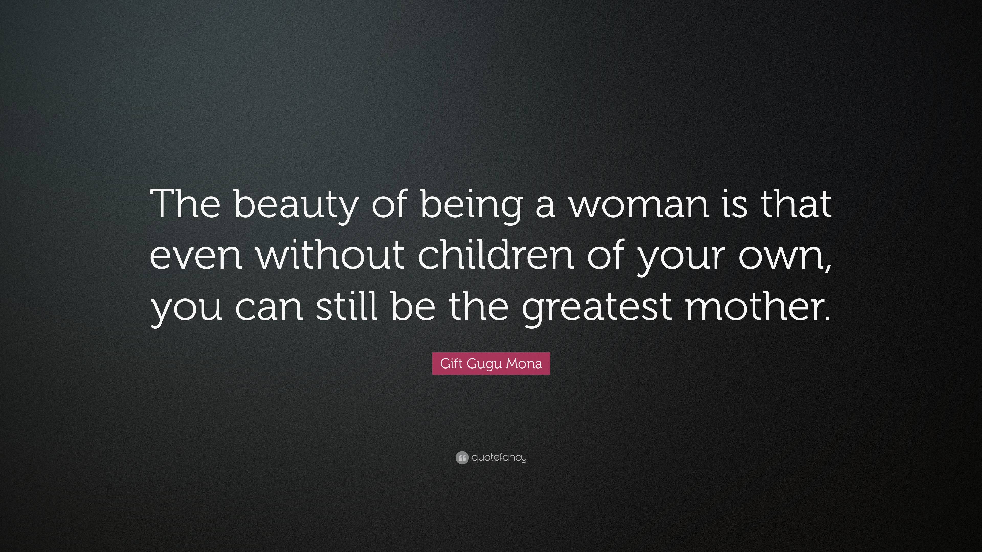 Gift Gugu Mona Quote: “The beauty of being a woman is that even without ...