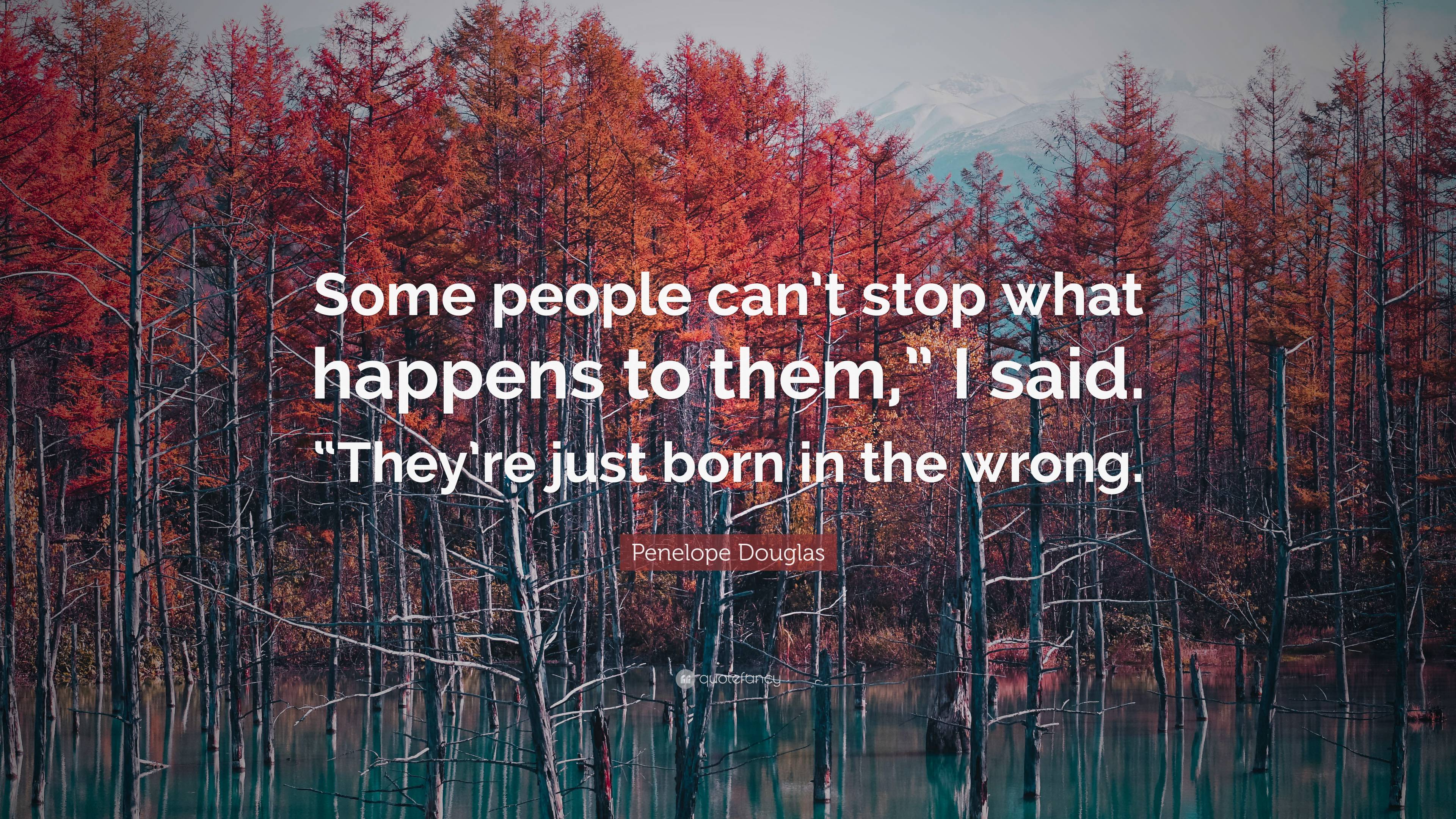 Penelope Douglas Quote: “Some people can’t stop what happens to them ...