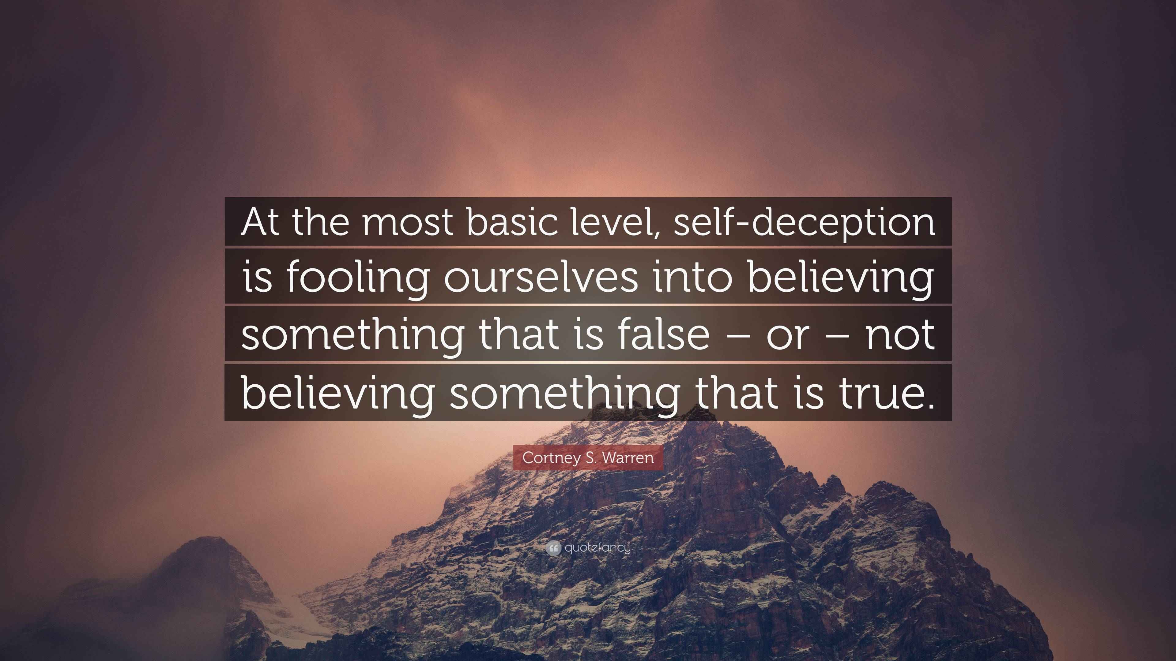 Cortney S. Warren Quote “At the most basic level, selfdeception is