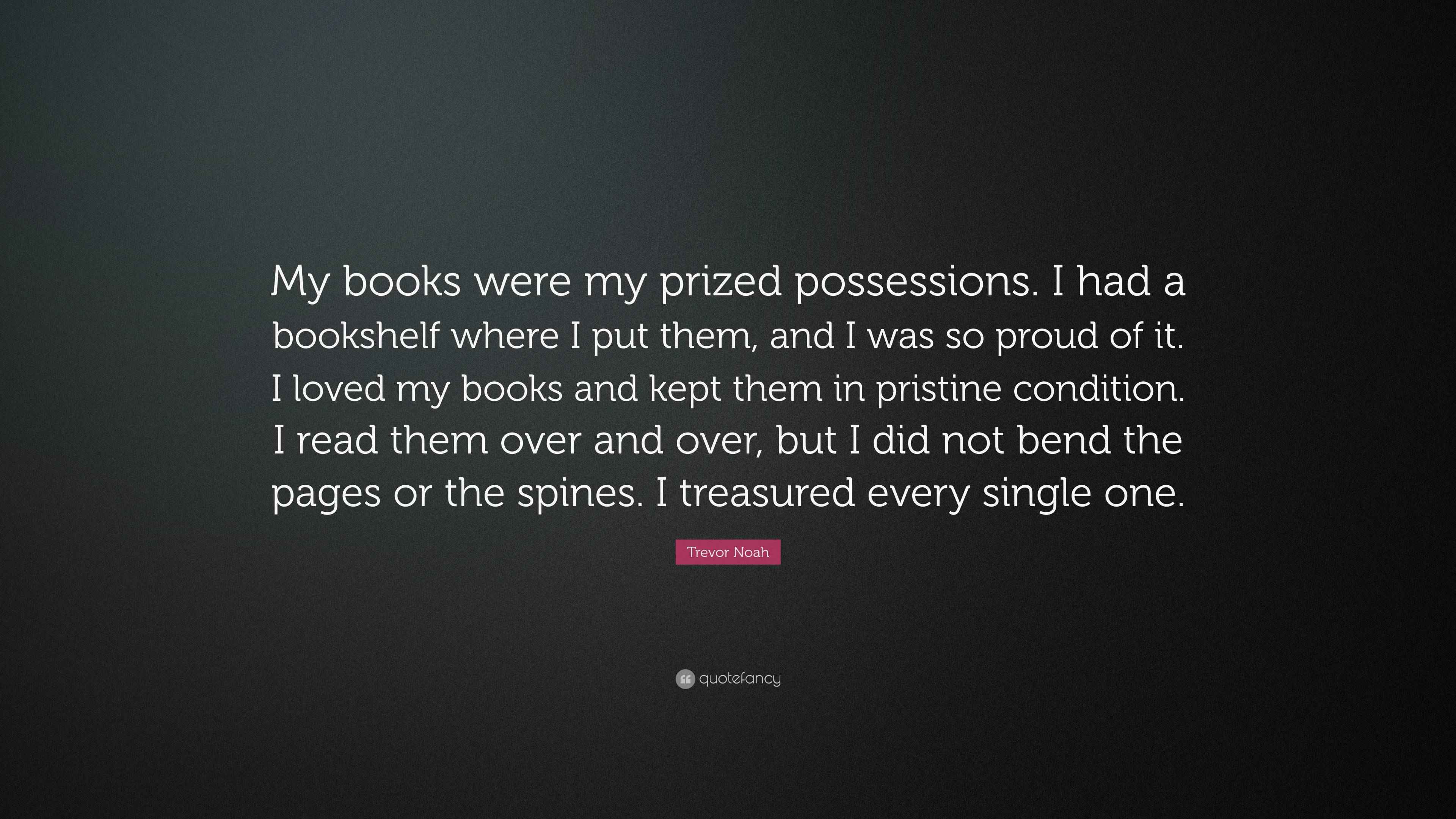 Trevor Noah Quote “My books were my prized possessions. I had a