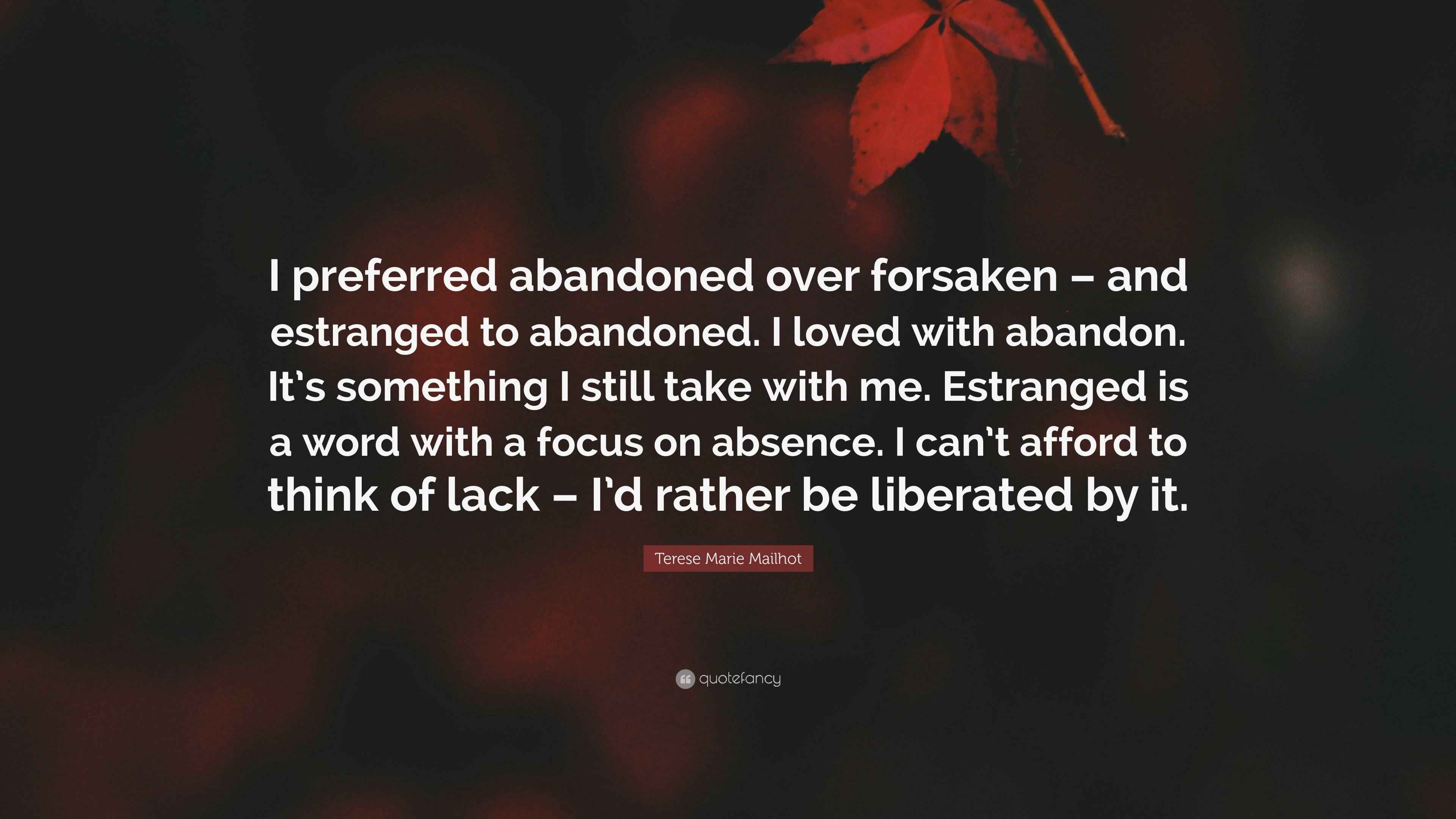 Terese Marie Mailhot Quote: “I preferred abandoned over forsaken – and