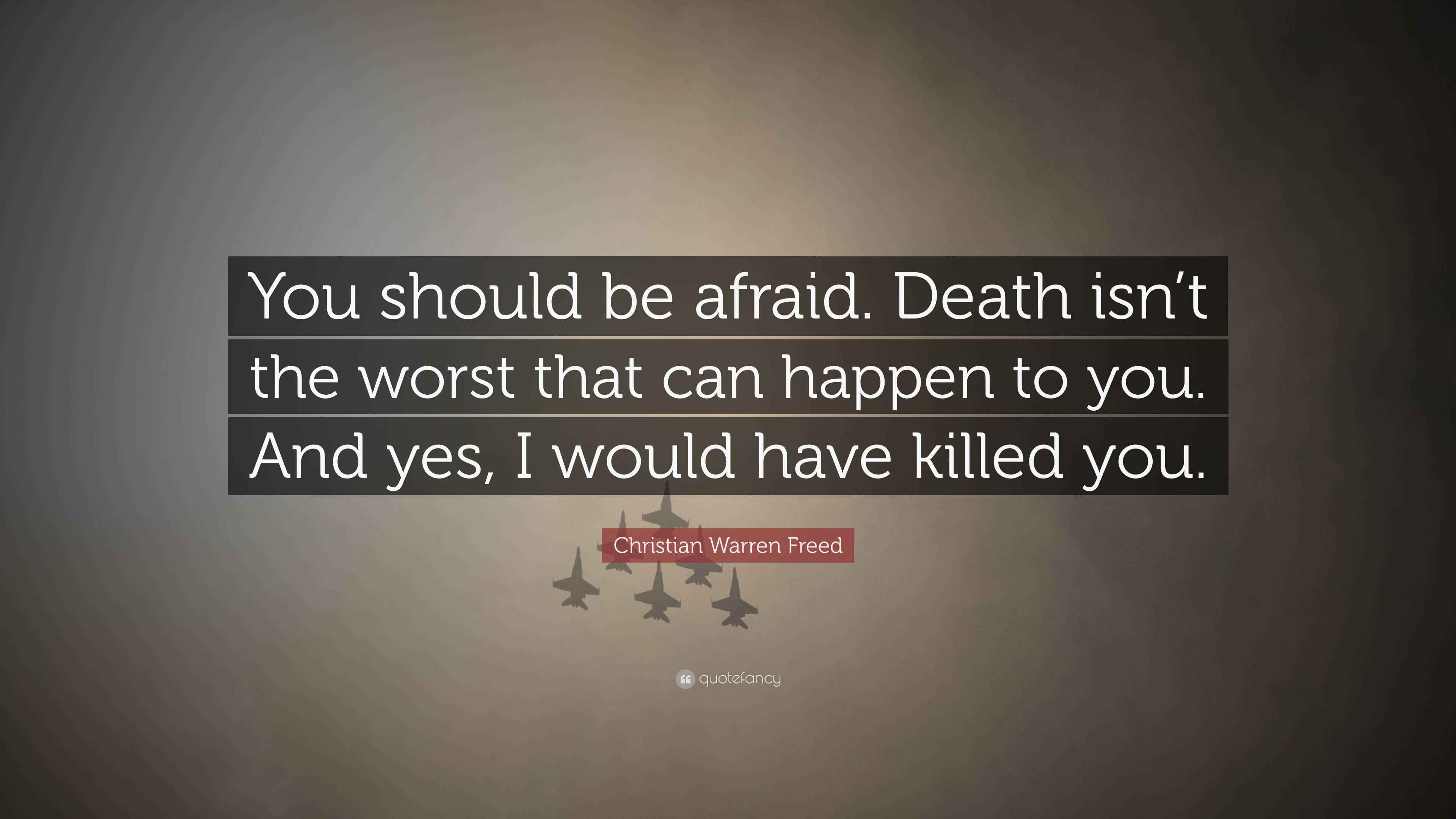 Christian Warren Freed Quote “You should be afraid. Death isn’t the